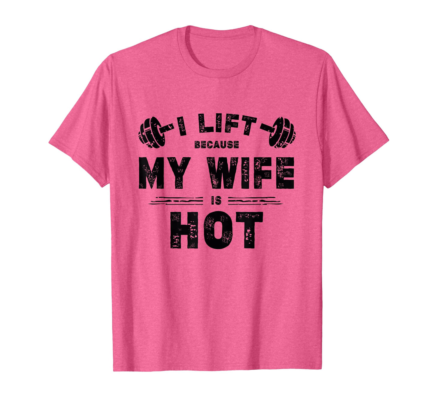 I Lift Because My Wife Is Hot Funny Workout Design T-Shirt