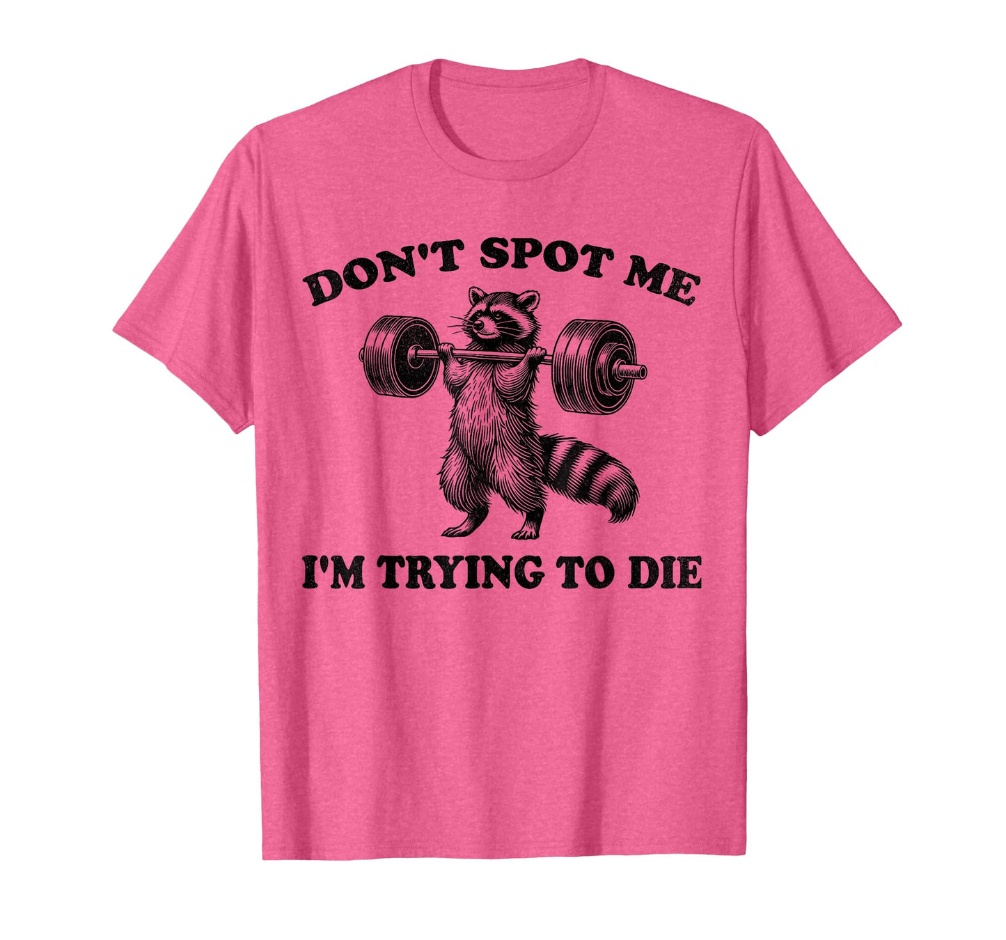 Don't Spot Me I'm Trying to Die Funny racoon Workout Gym T-Shirt