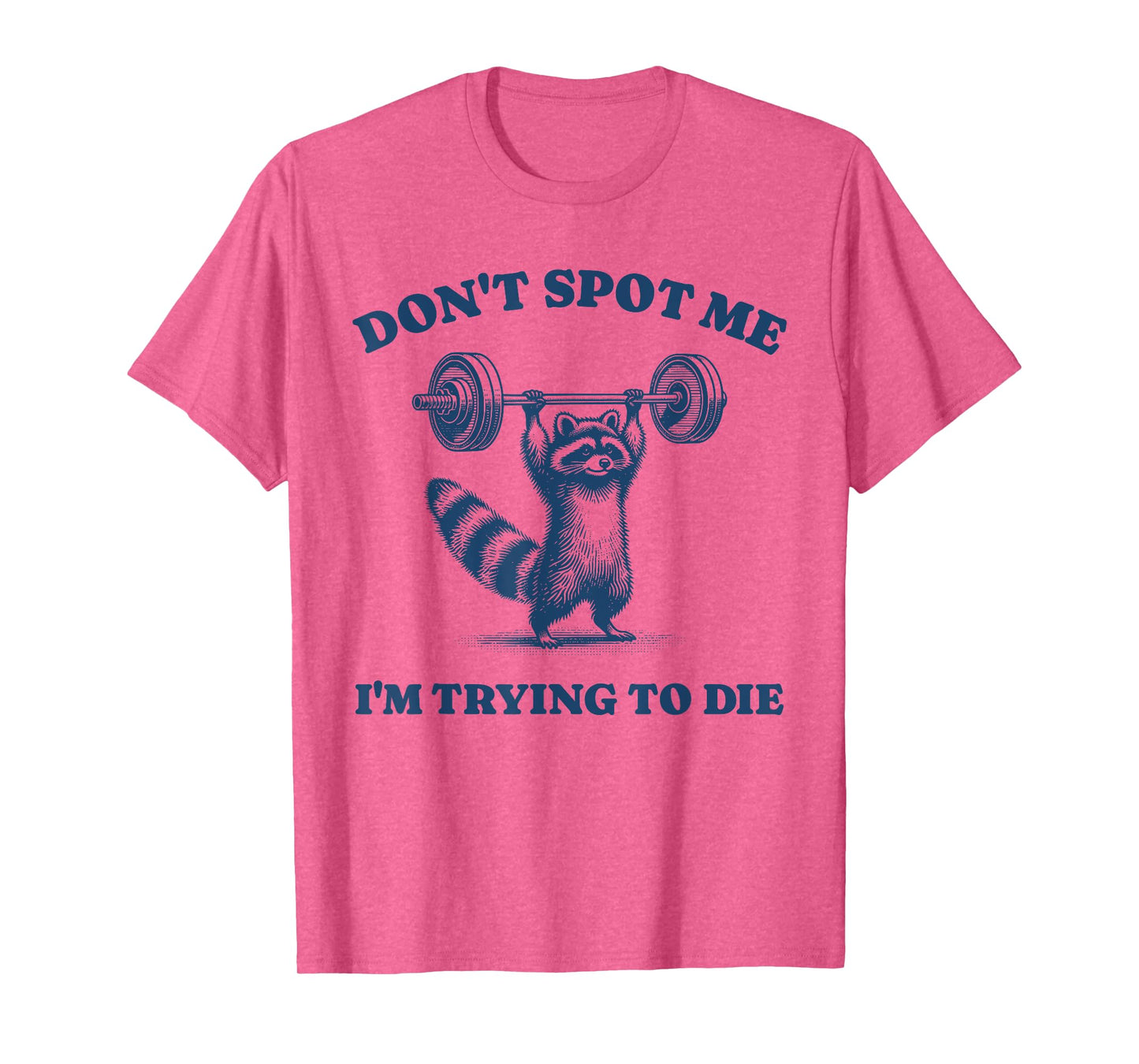 Don't Spot Me I'm Trying To Die Funny Raccoon Gym Retro Pun T-Shirt