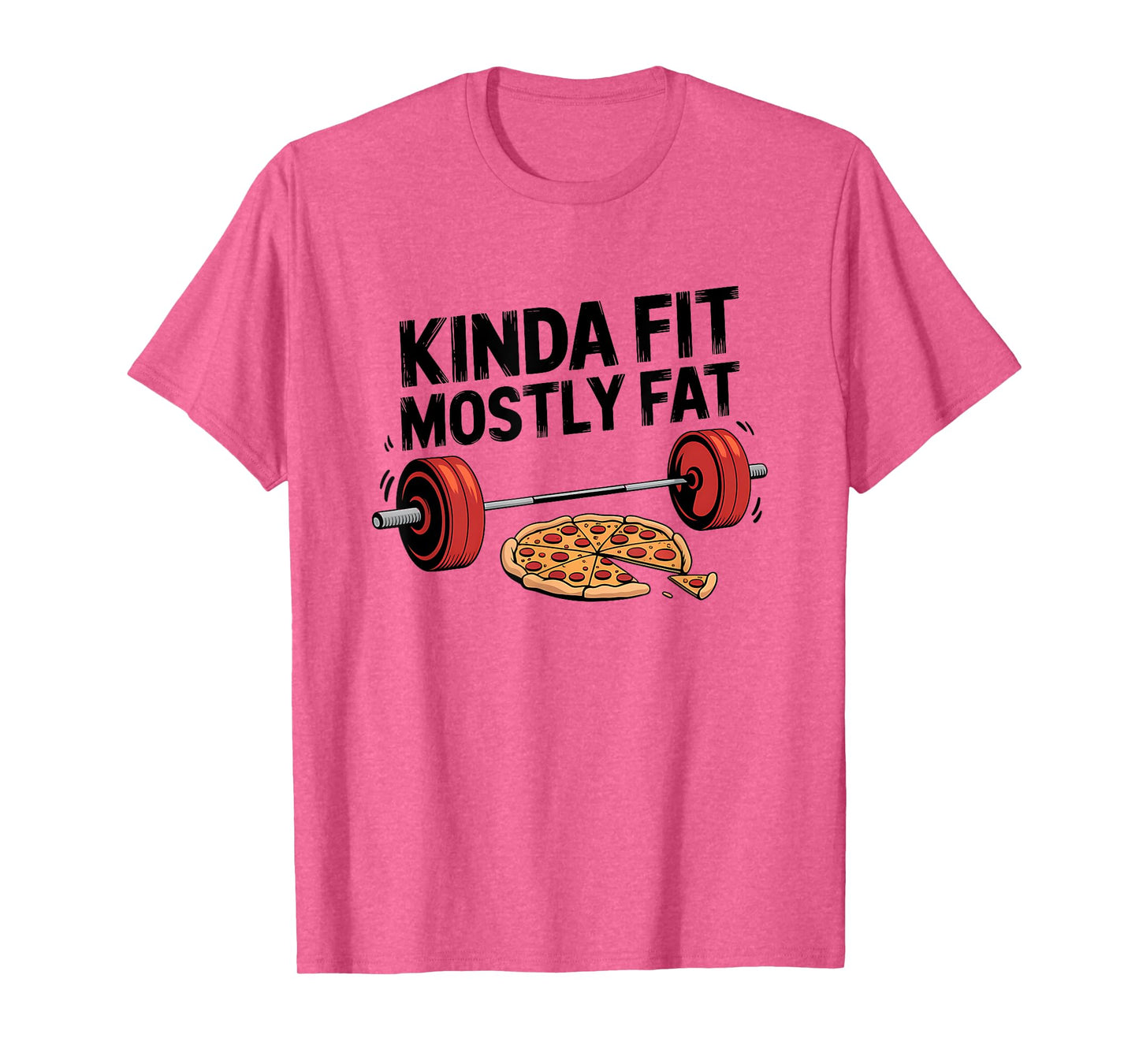 Kinda Fit Mostly Fat Pizza Lover Exercise Workout Fitness T-Shirt