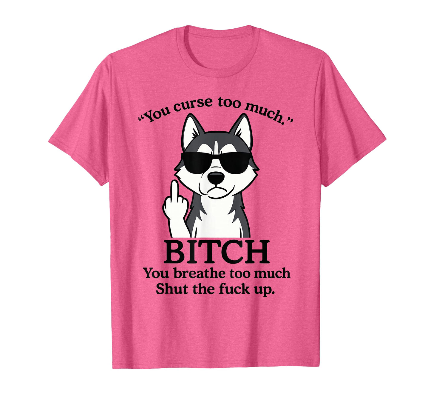 Wolf You Curse Too Much Bitch You Breathe Too Much Shut The T-Shirt