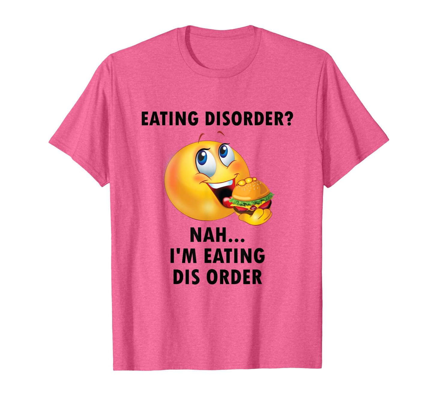 Eating Disorder Nah I'm Eating Dis Order Funny Eating T-Shirt