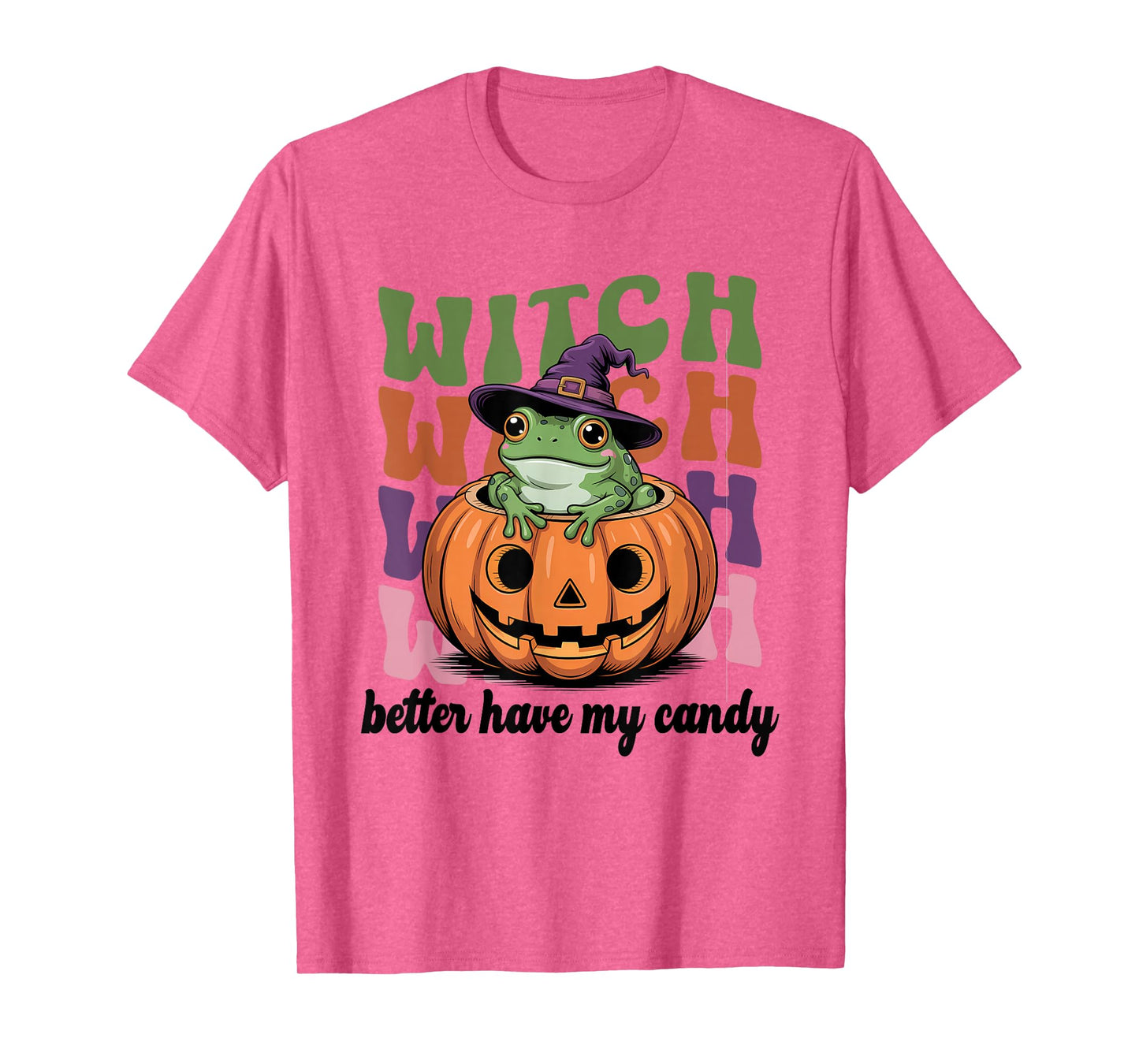 Witch Better Have My Candy Funny Halloween Trick Or Treat T-Shirt