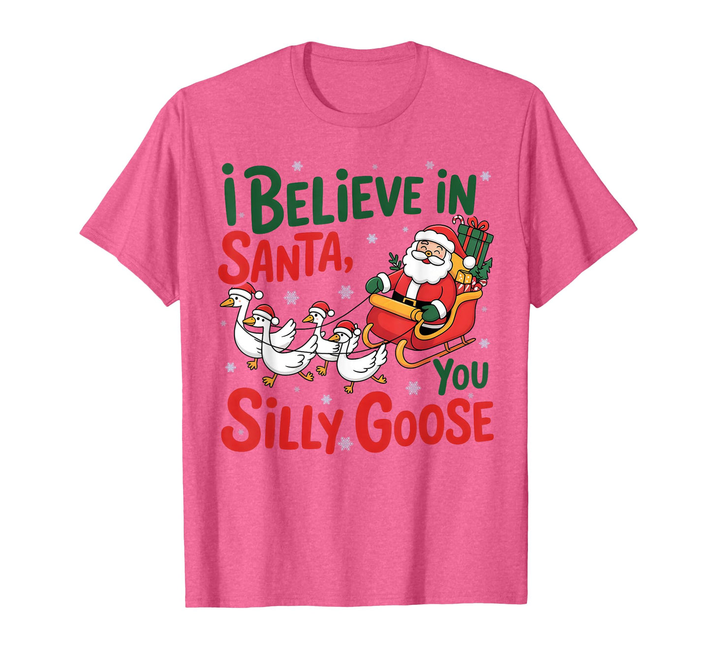 I-Believe in Santa, You Silly-Goose, Merry Goose Christmas T-Shirt