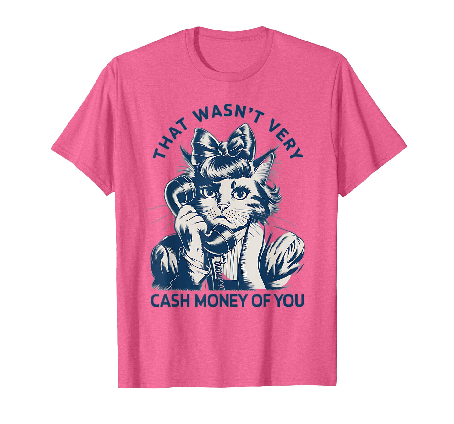 That Wasn't Very Cash Money Of You Vintage Funny Cat T-Shirt