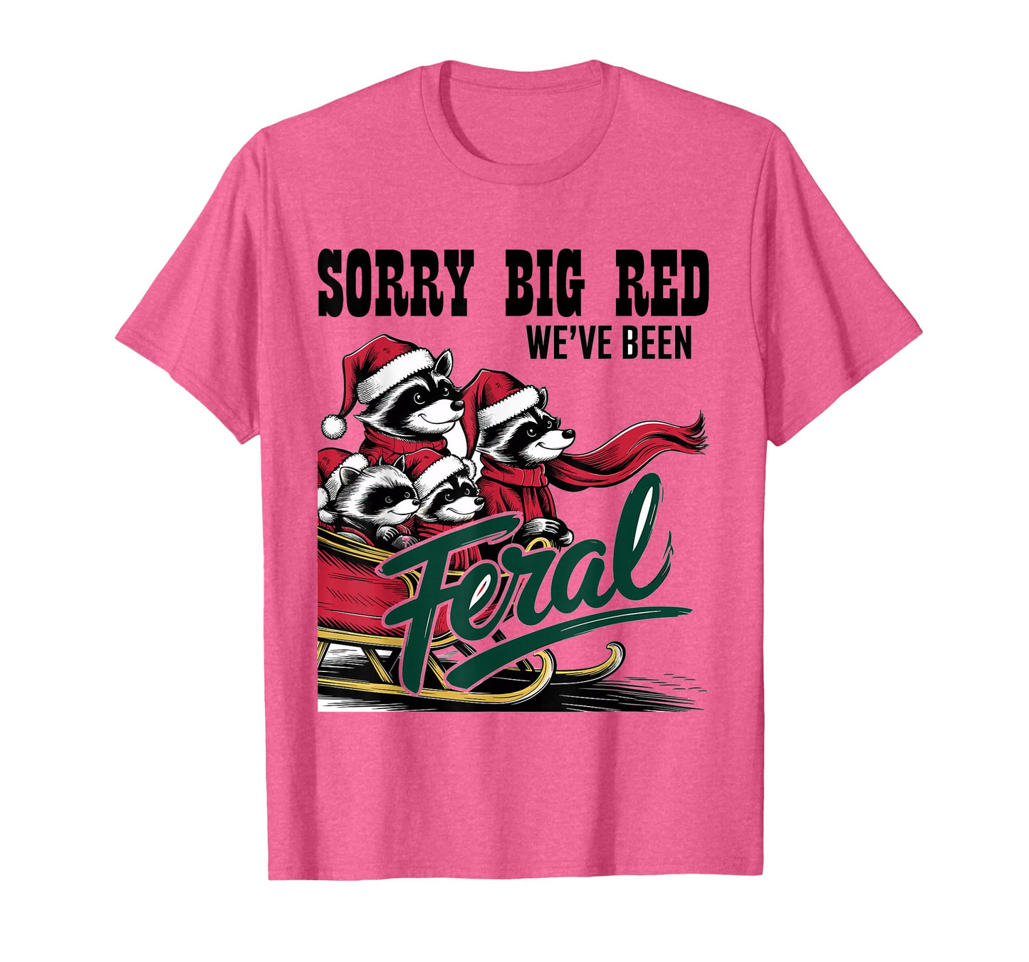 Sorry Big Red Weve Been Feral Raccoon Christmas Humor T-Shirt