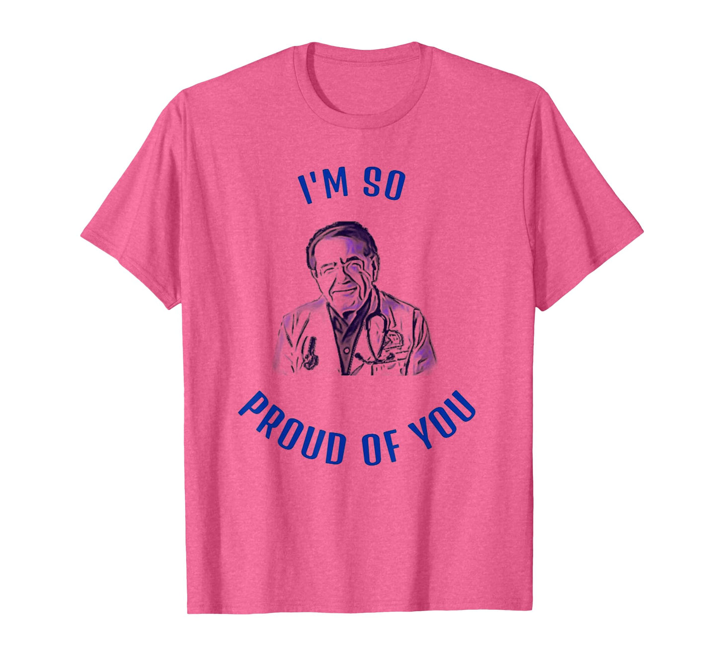 The DR Says I'm So Proud of You Now diet life doctor t-shirt T-Shirt