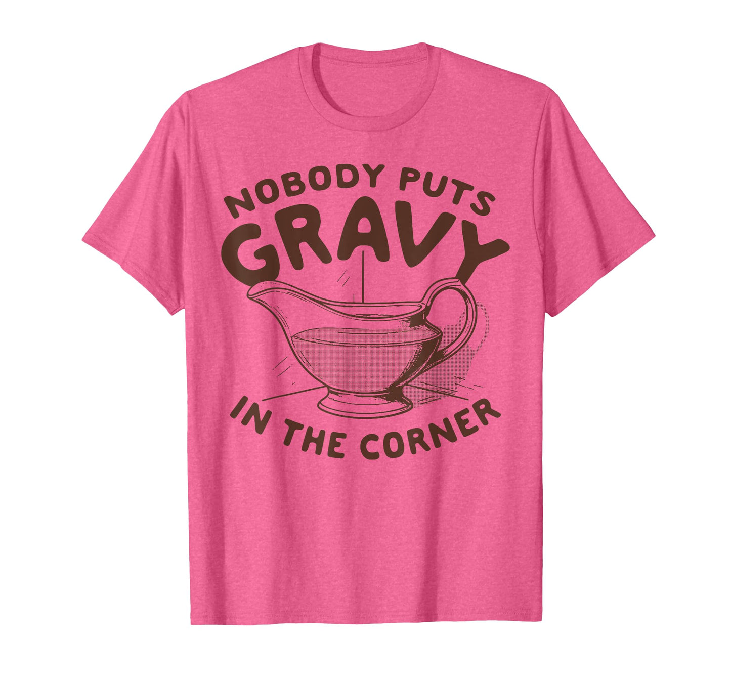 Nobody Puts Gravy In The Corner T-Shirt