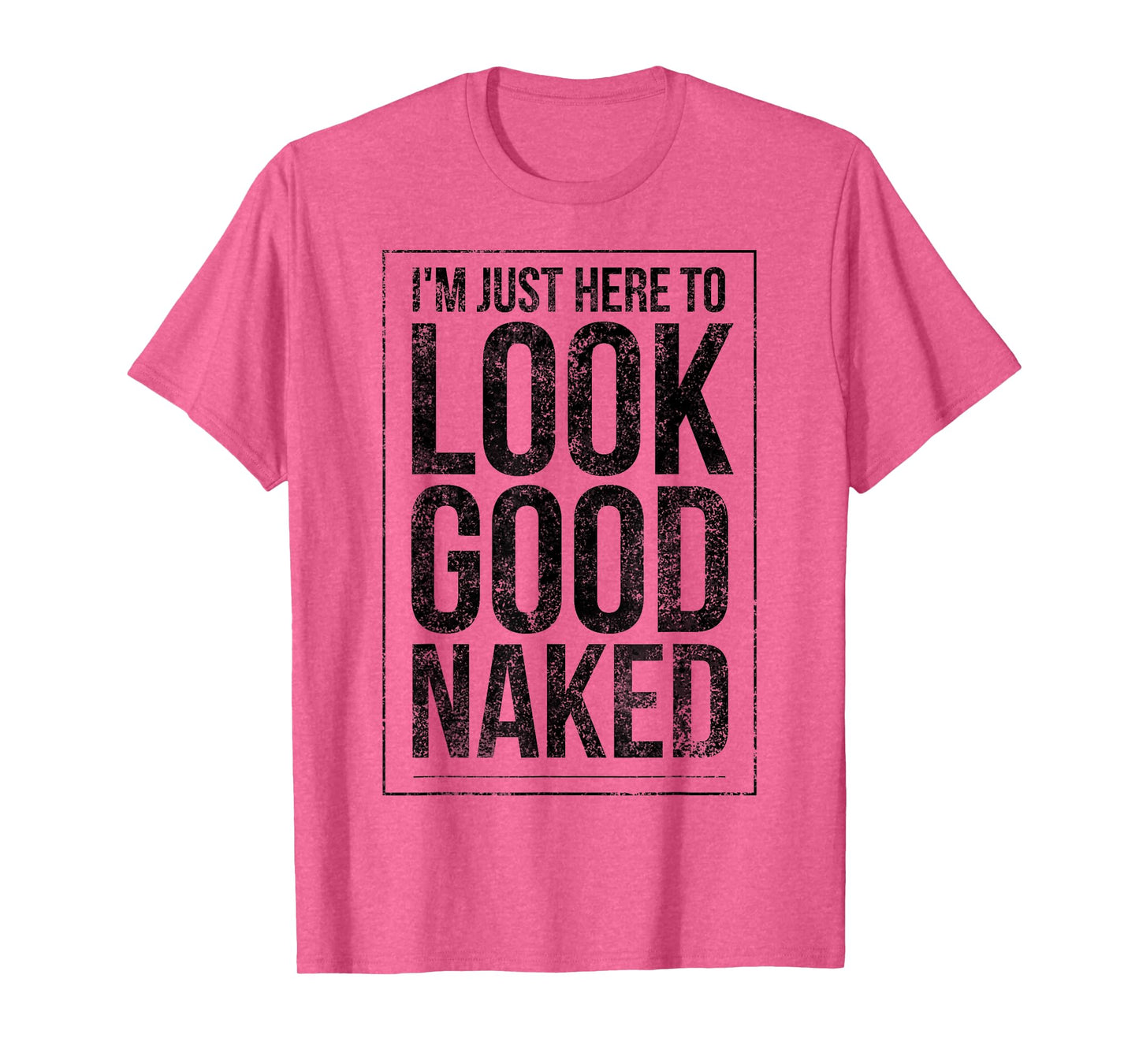 Funny Gym Workout Look Good Naked Sexy Fitness Bodybuilder T-Shirt
