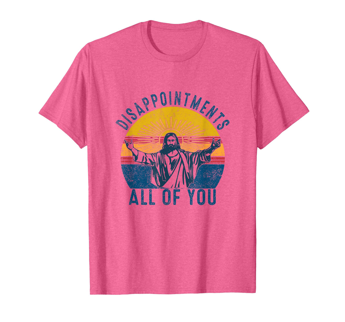 Disappointments Sarcastic All Of You Christian Jesus Funny T-Shirt