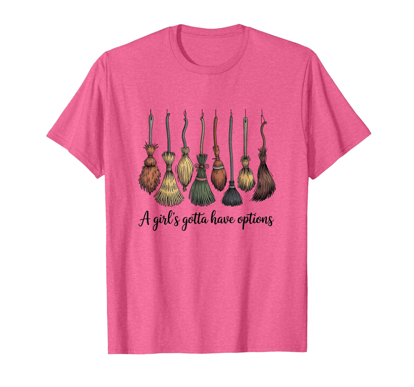 A Girl's Gotta Have Options, Funny Broom Witches Halloween T-Shirt