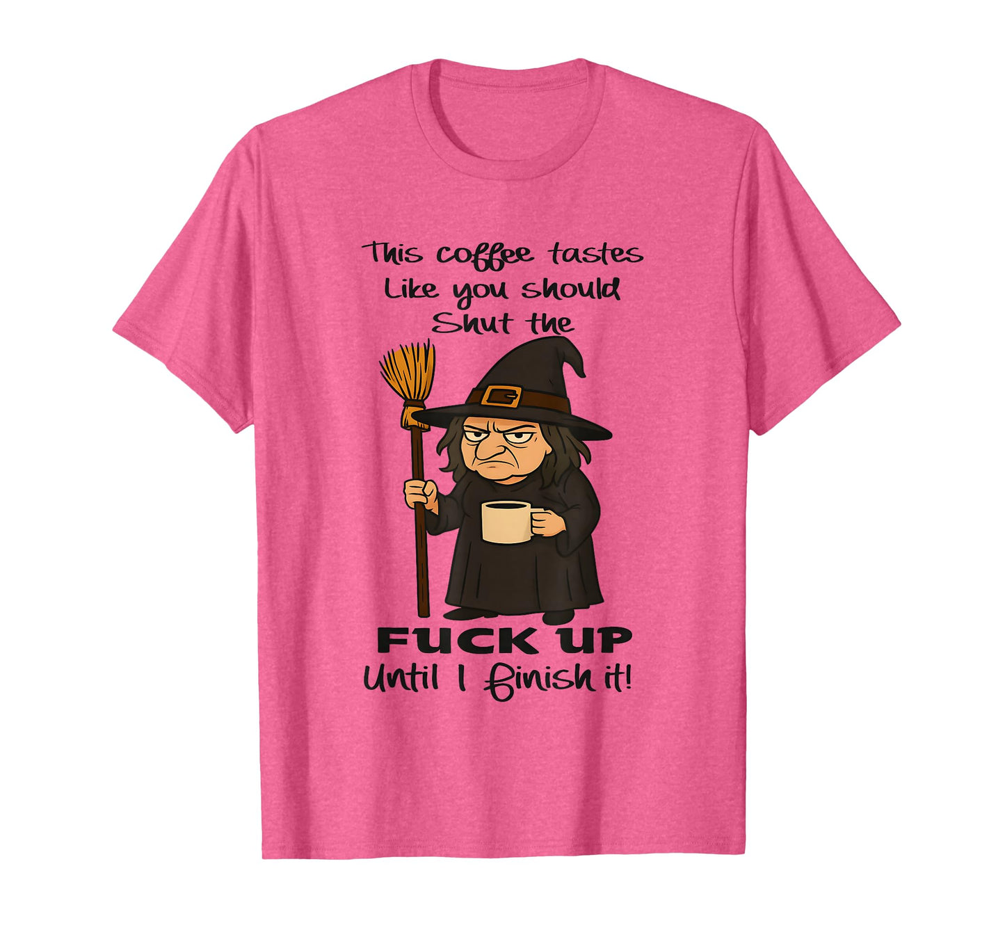 Witch This Coffee Tastes Like You Should Shut The Fuck Up T-Shirt