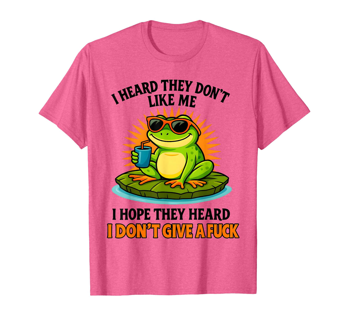 Frog I Heard They Don't Like Me I Hope They Heard T-Shirt