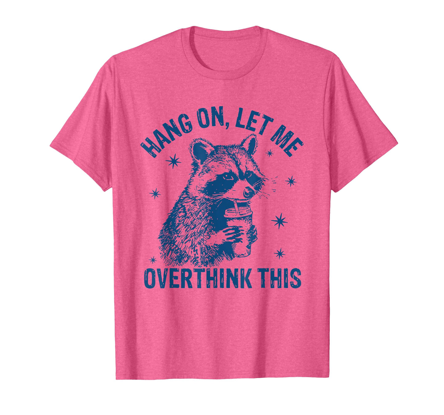 Hang On Let Me Overthink This Funny Raccoon Sarcastic Humor T-Shirt