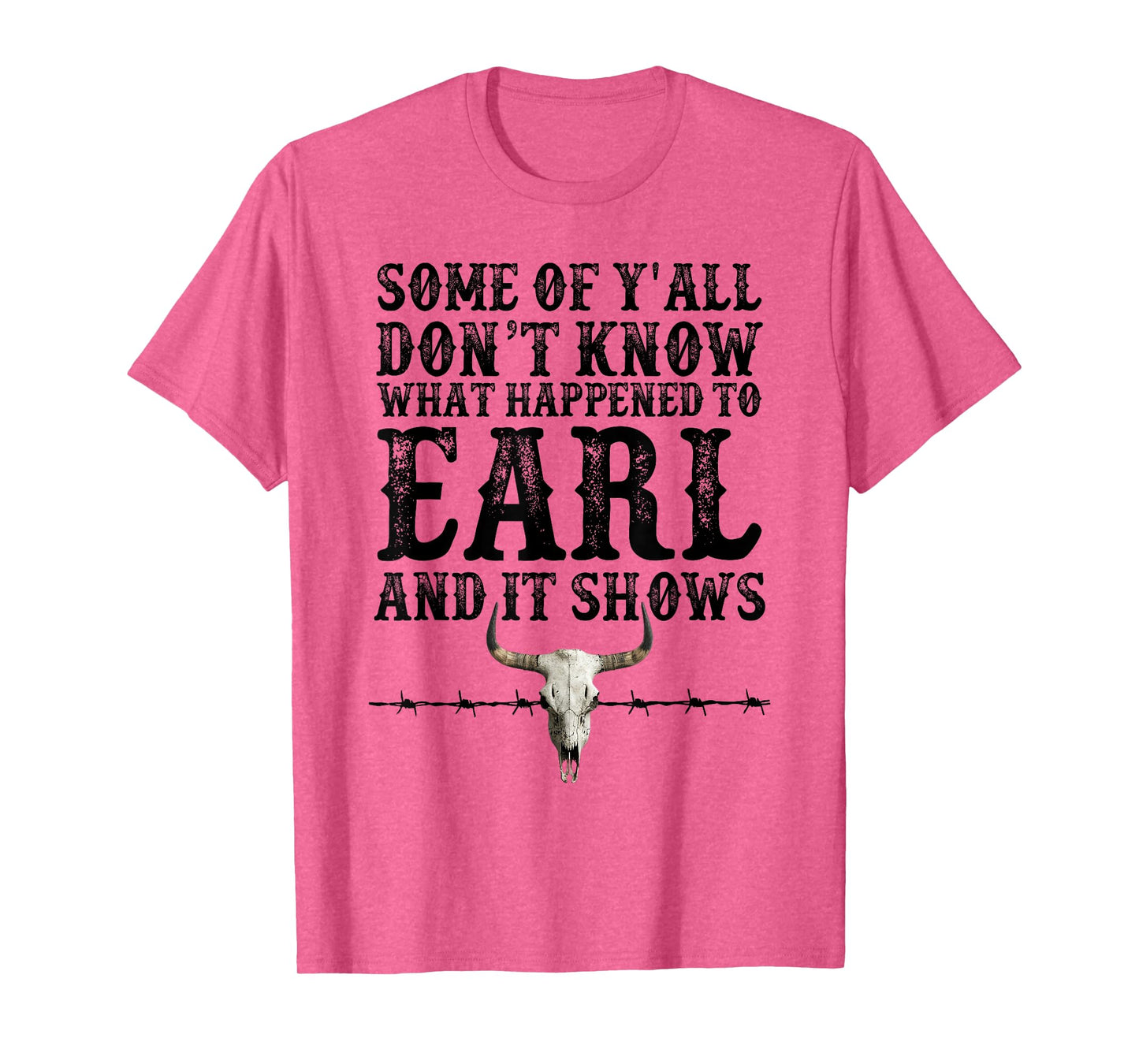 Some Of Y'all Don't Know What Happened To Earl And It Shows T-Shirt