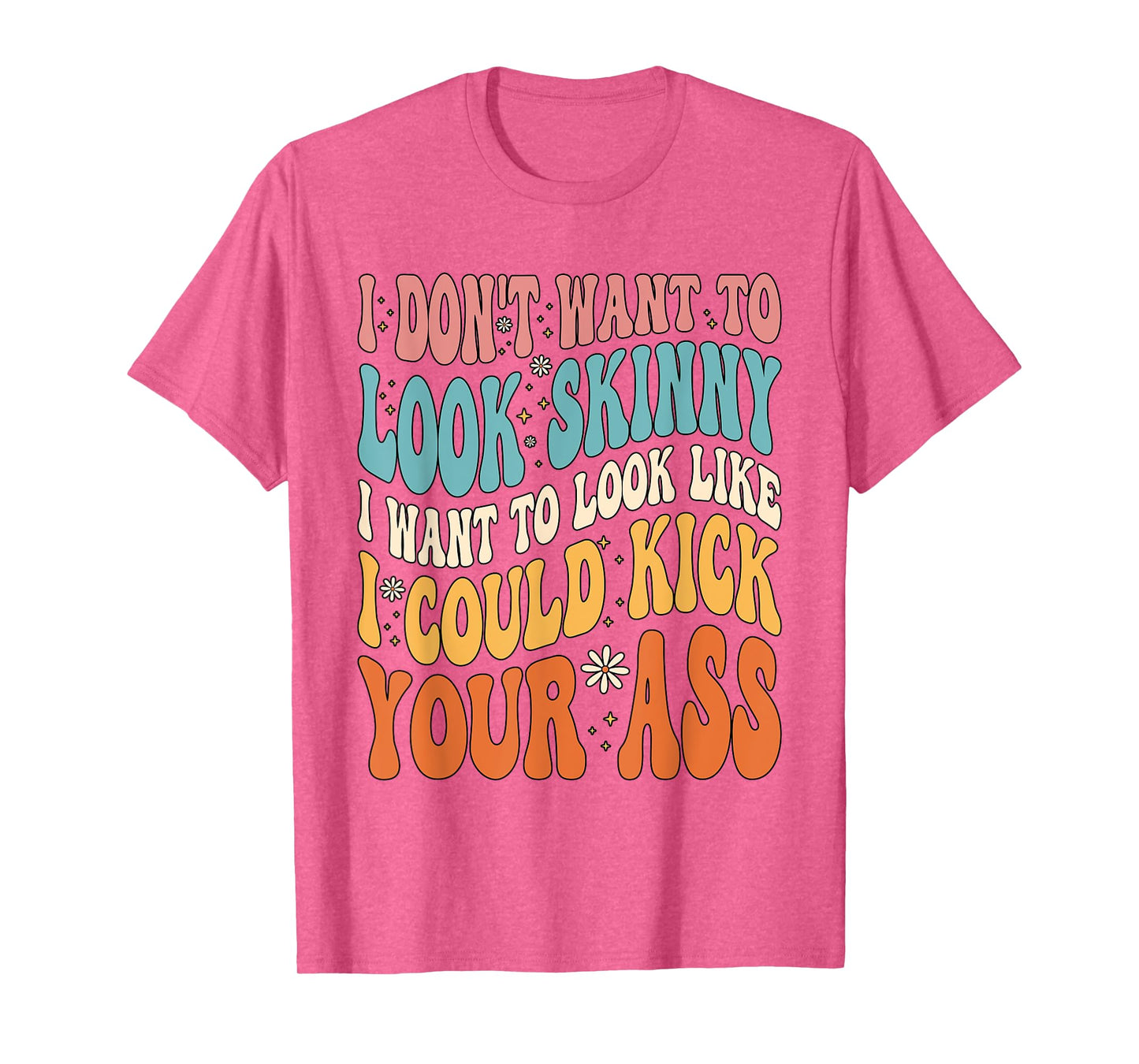 I Don't Want To Look Skinny Gym Workout T-Shirt