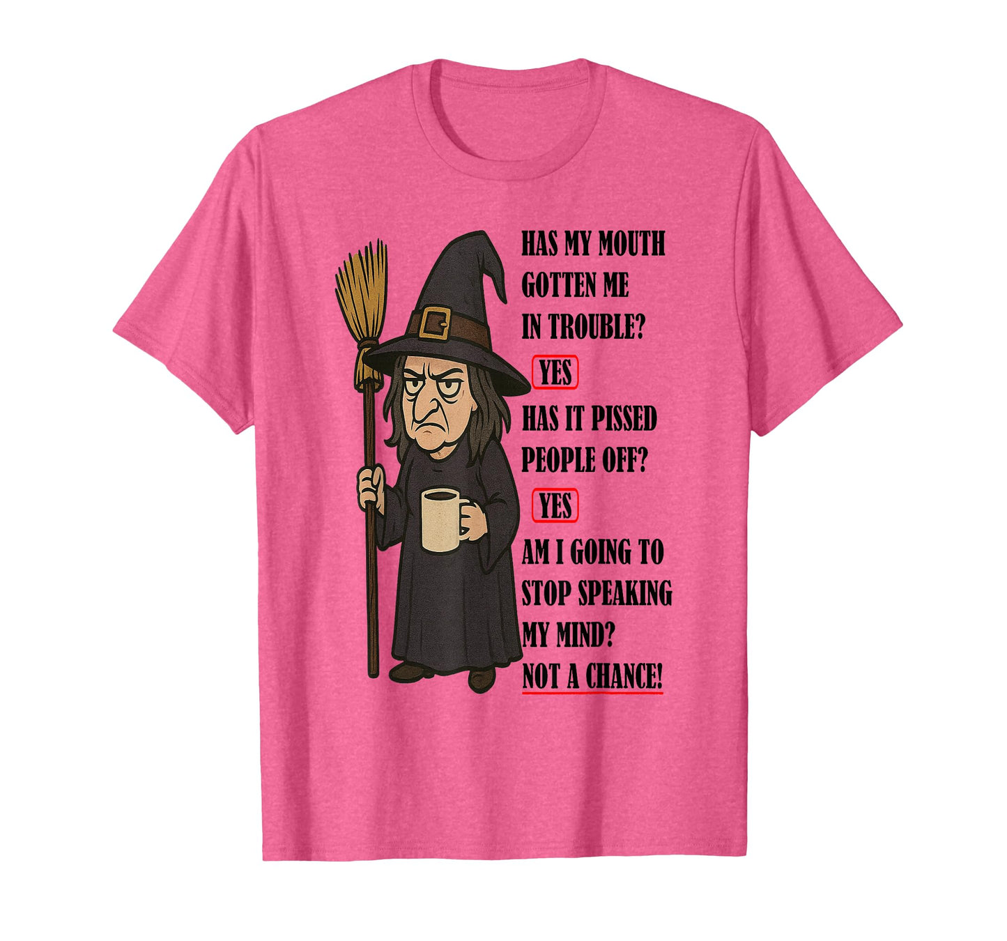 Witch - Has My Mouth Gotten Me in Trouble T-Shirt