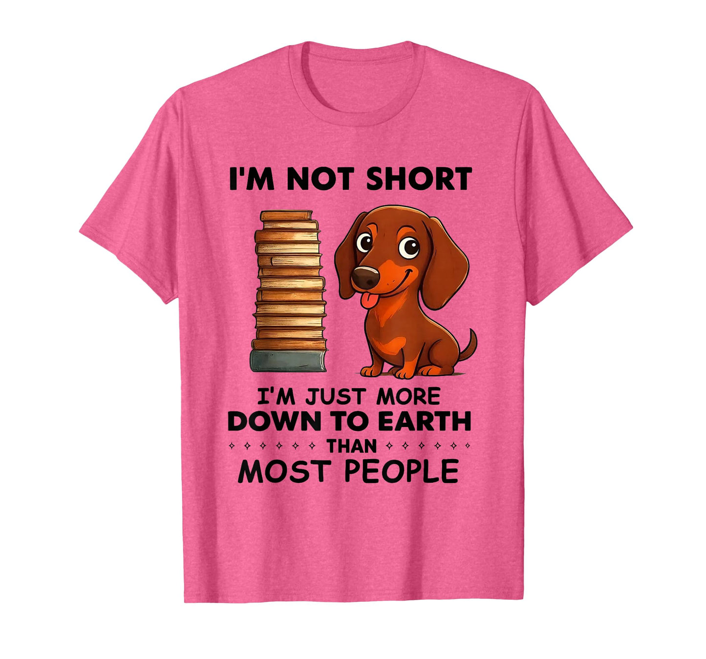 I'm Not Short I'm Just More Down to Earth Than Most People T-Shirt