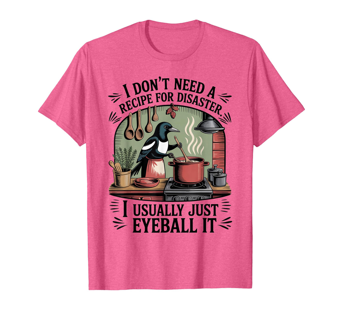 Funny Cooking Quote Recipe Foodies Humor Chefs Home Cooks T-Shirt