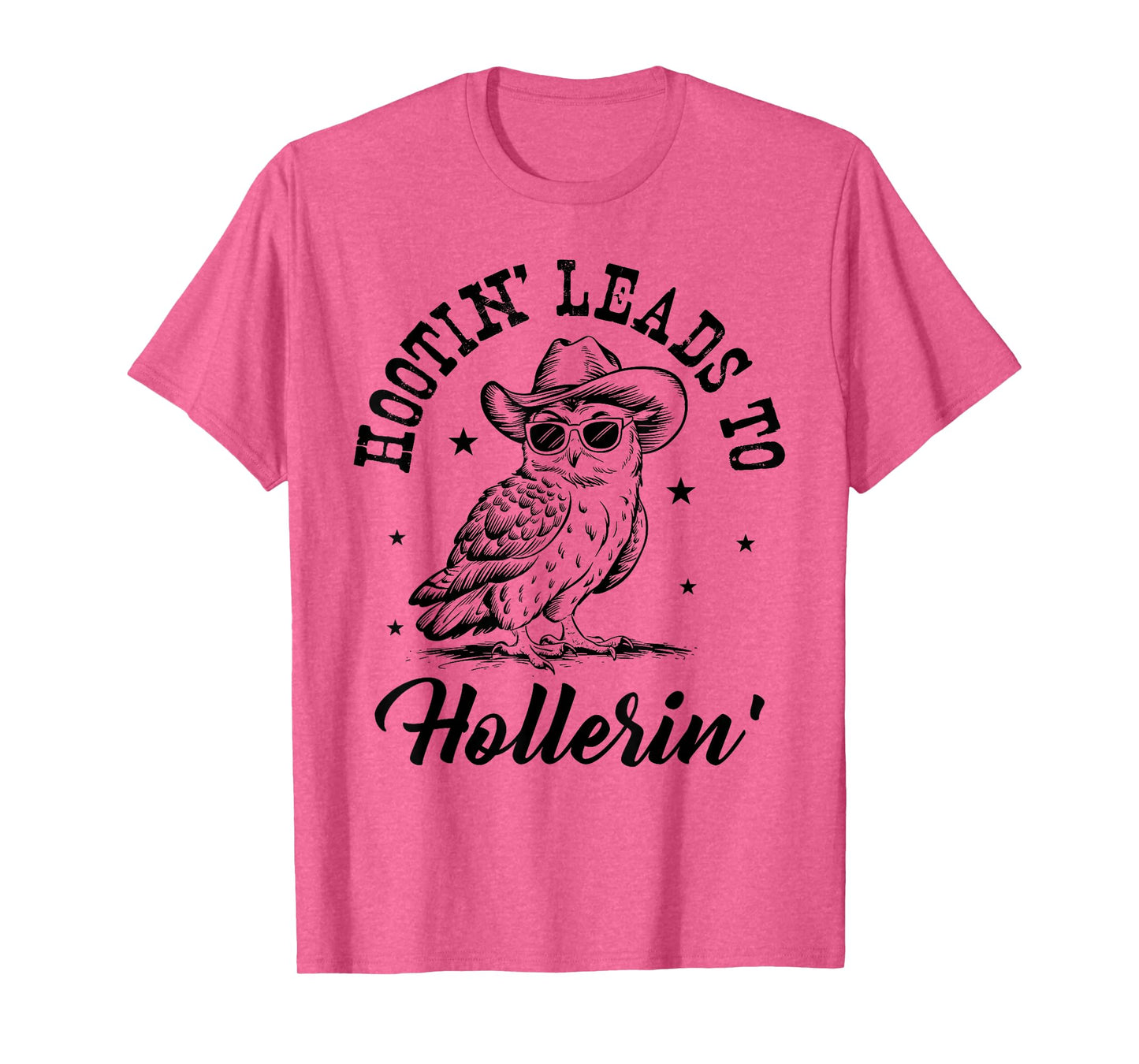 Hootin Leads To Hollerin T-Shirt