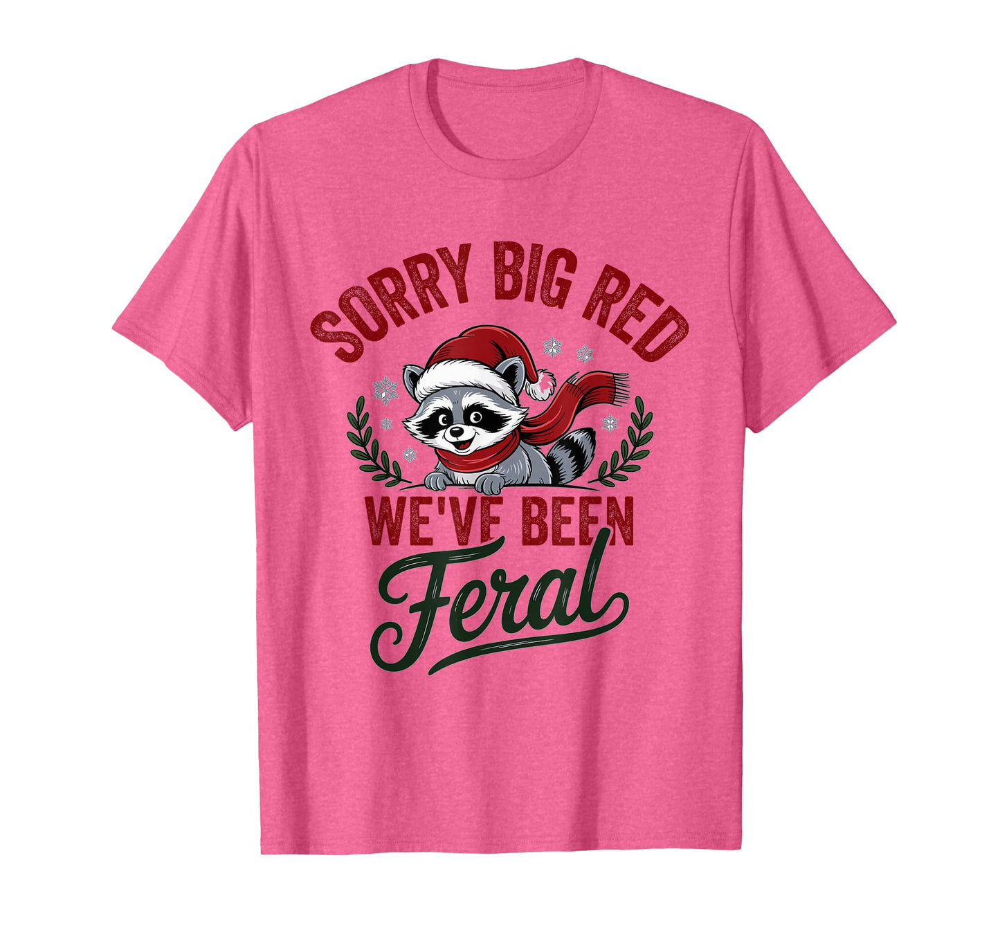 Sorry Big Red Weve Been Feral Raccoon Christmas Humor T-Shirt