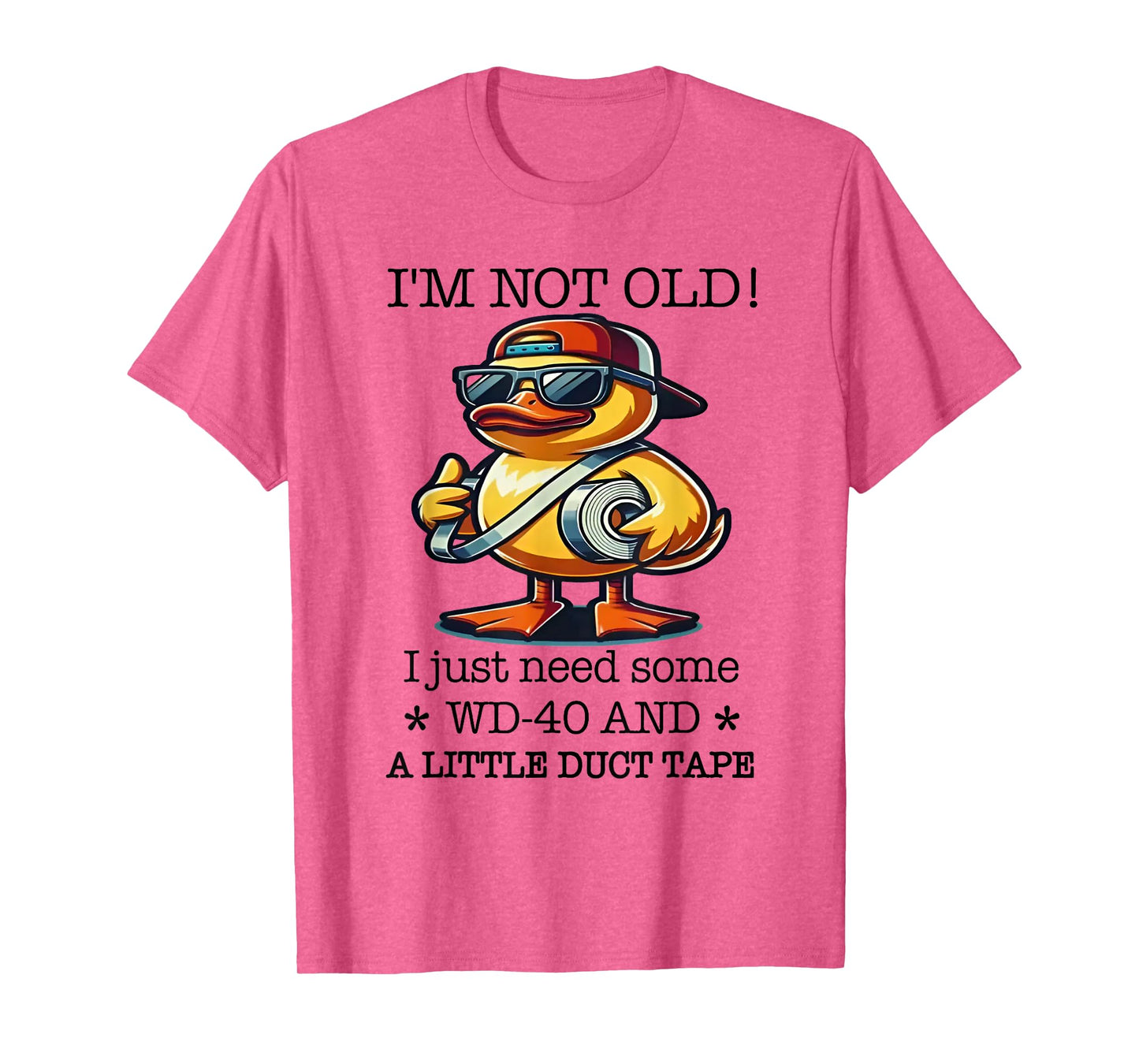 Duck I’m Not Old Wd-40 I Just Need Some A Little Duct Tape T-Shirt