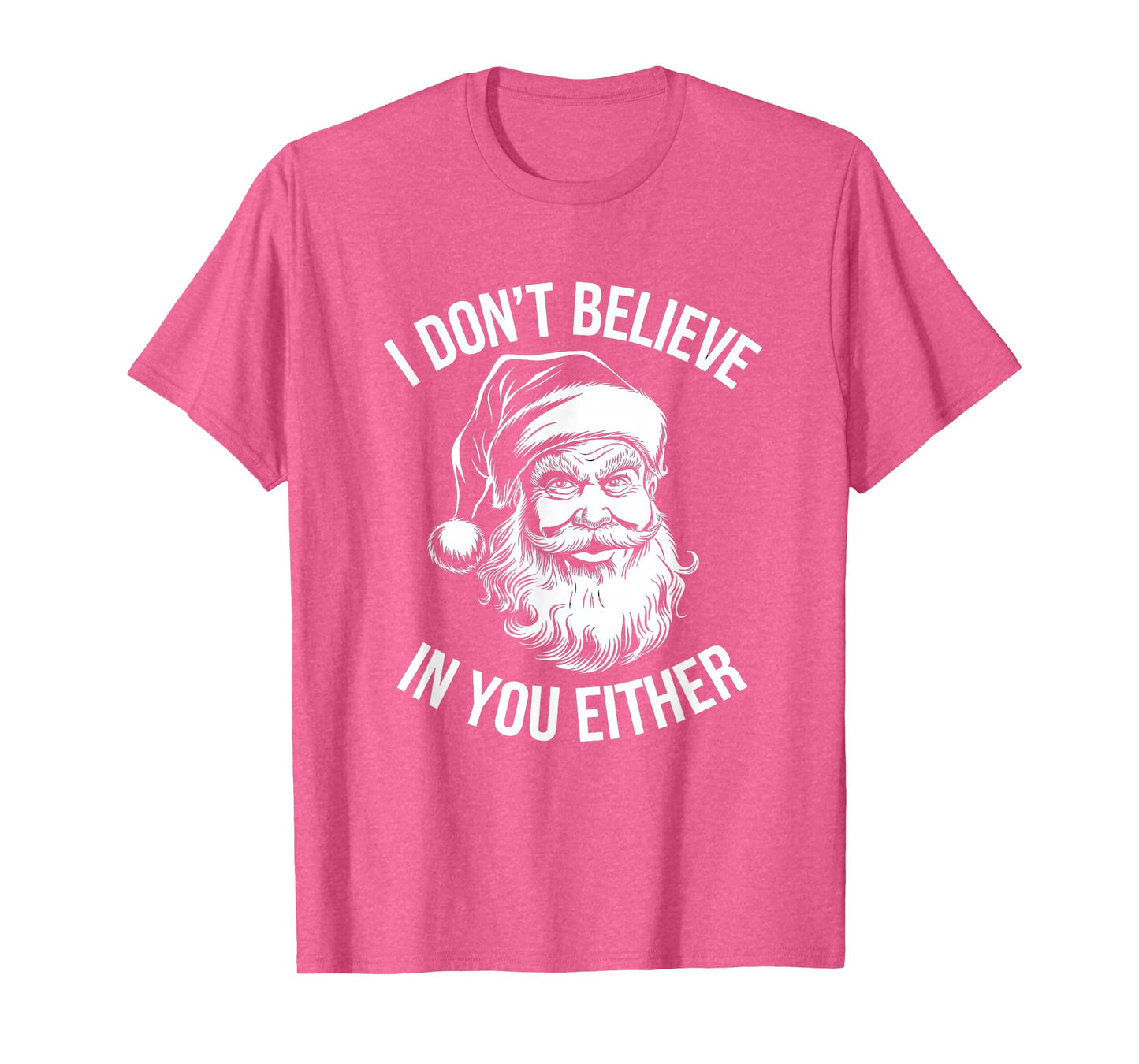 I Don't Believe in You Either Santa T-Shirt