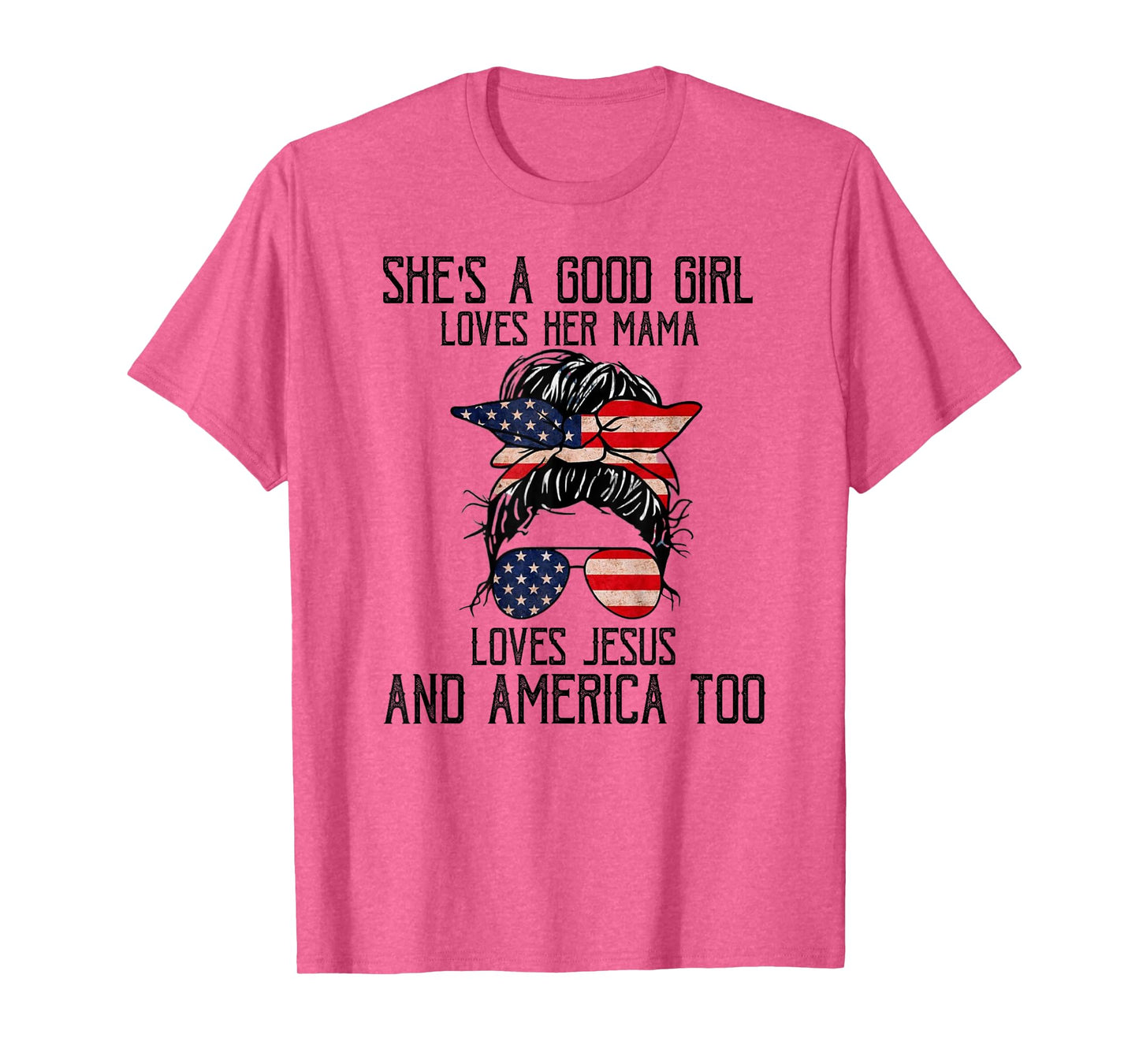 She's A Good Girl Loves Her Mama Jesus & America Too T-Shirt