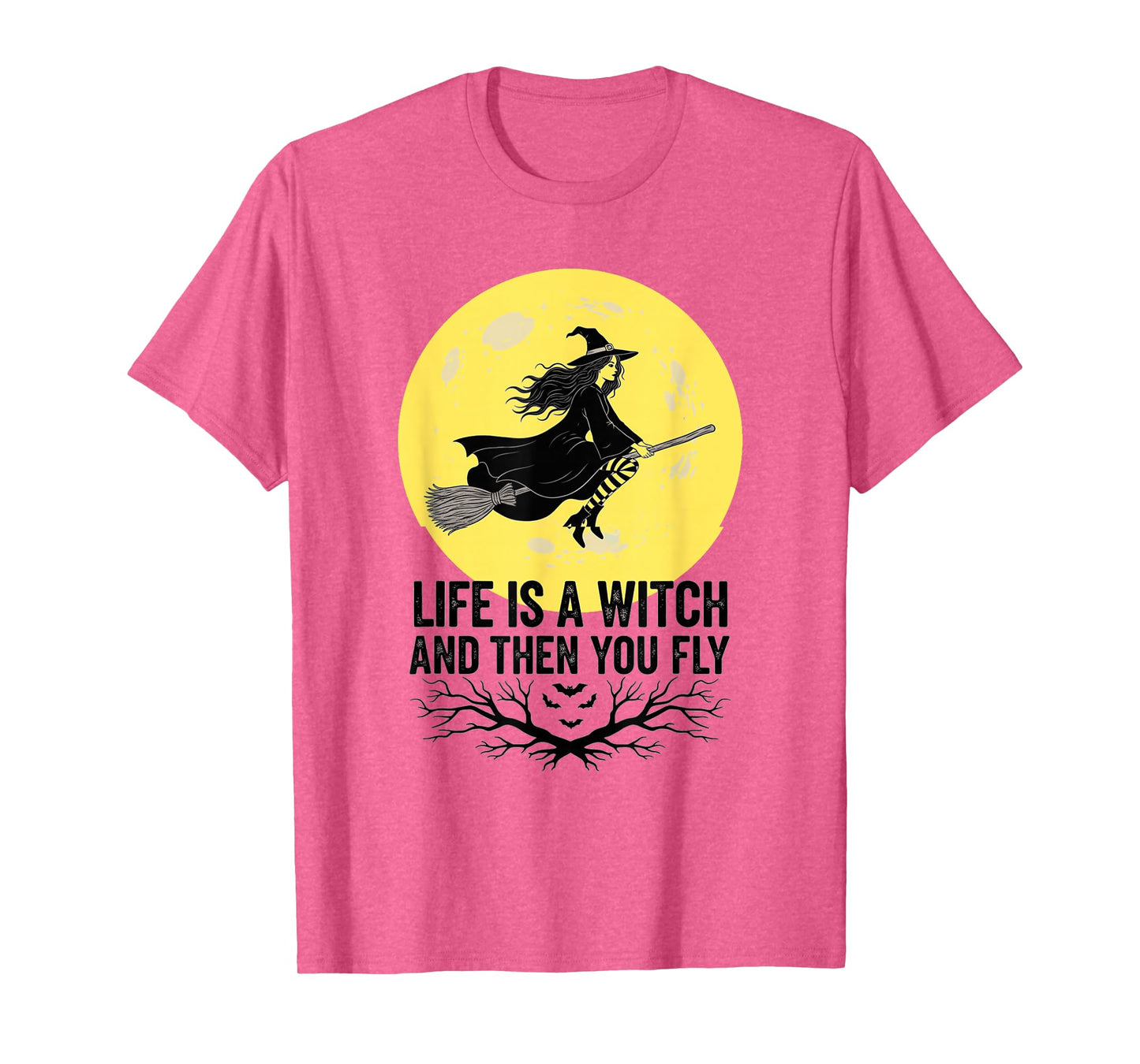 Halloween, Life is a Witch and Then You Fly, Funny T-Shirt