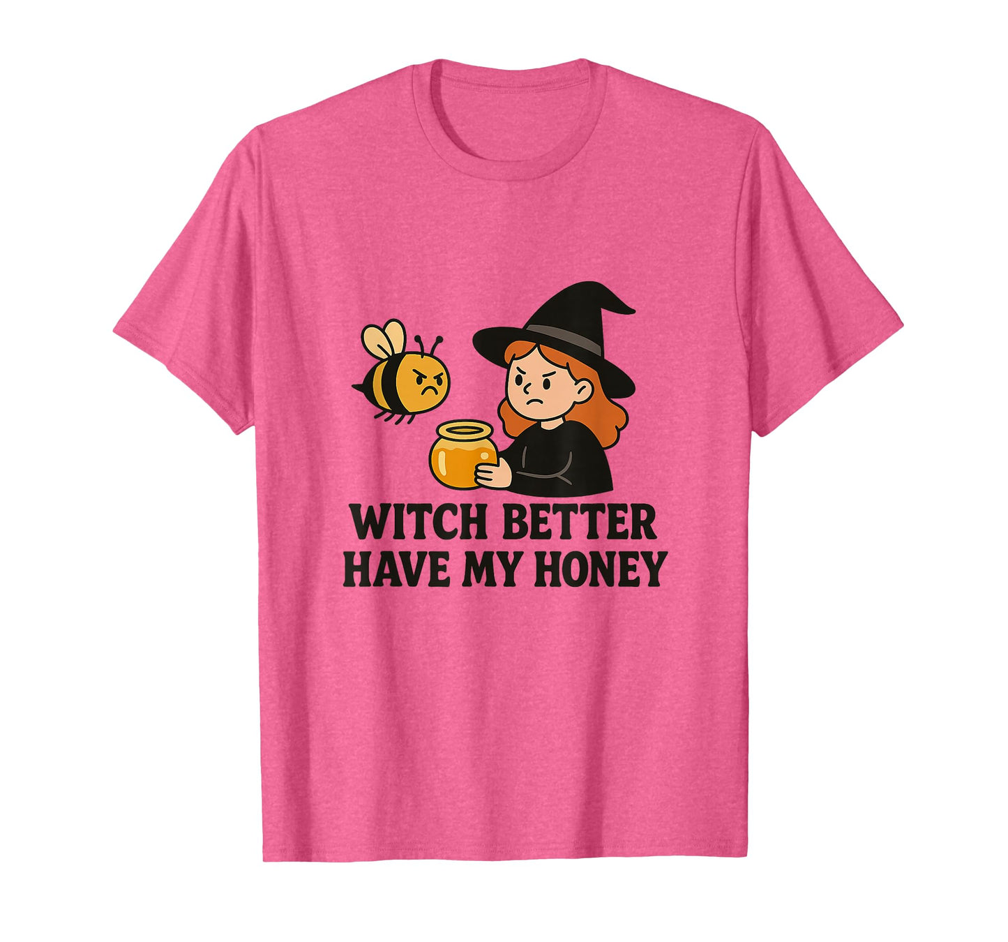 Witch Better Have My Honey - Funny Bee Design T-Shirt