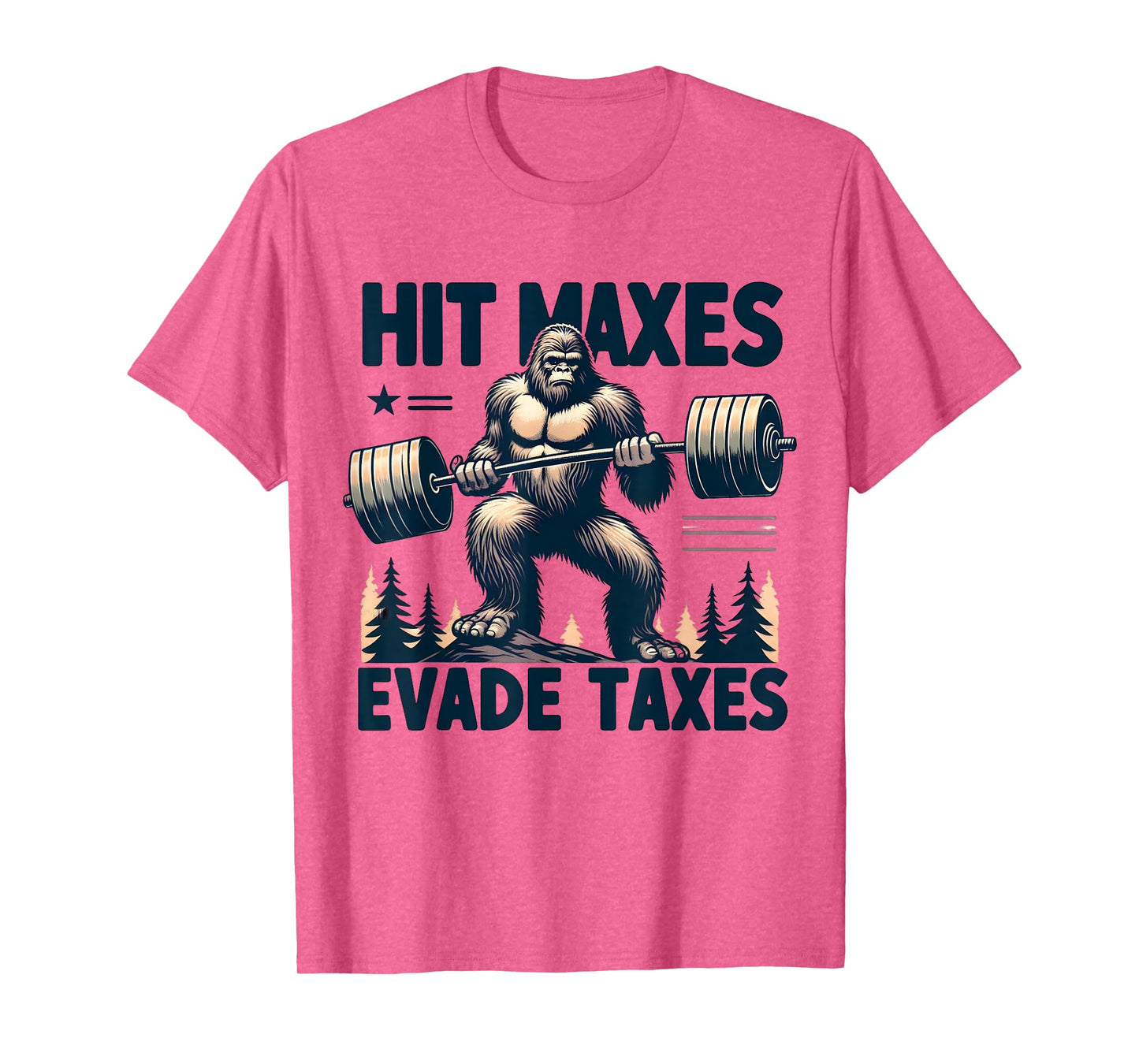 Bigfoot Gym Weightlifting Hit Maxes Evade Taxes Workout T-Shirt