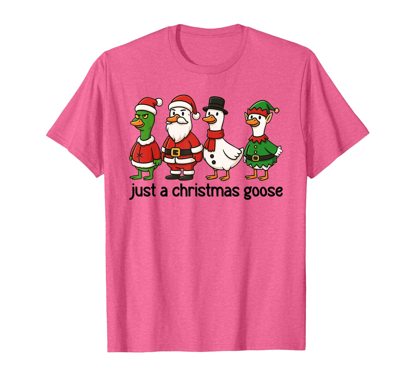 Just A Christmas Goose Cute Funny Holiday Santa ELF Snowman T-Shirt