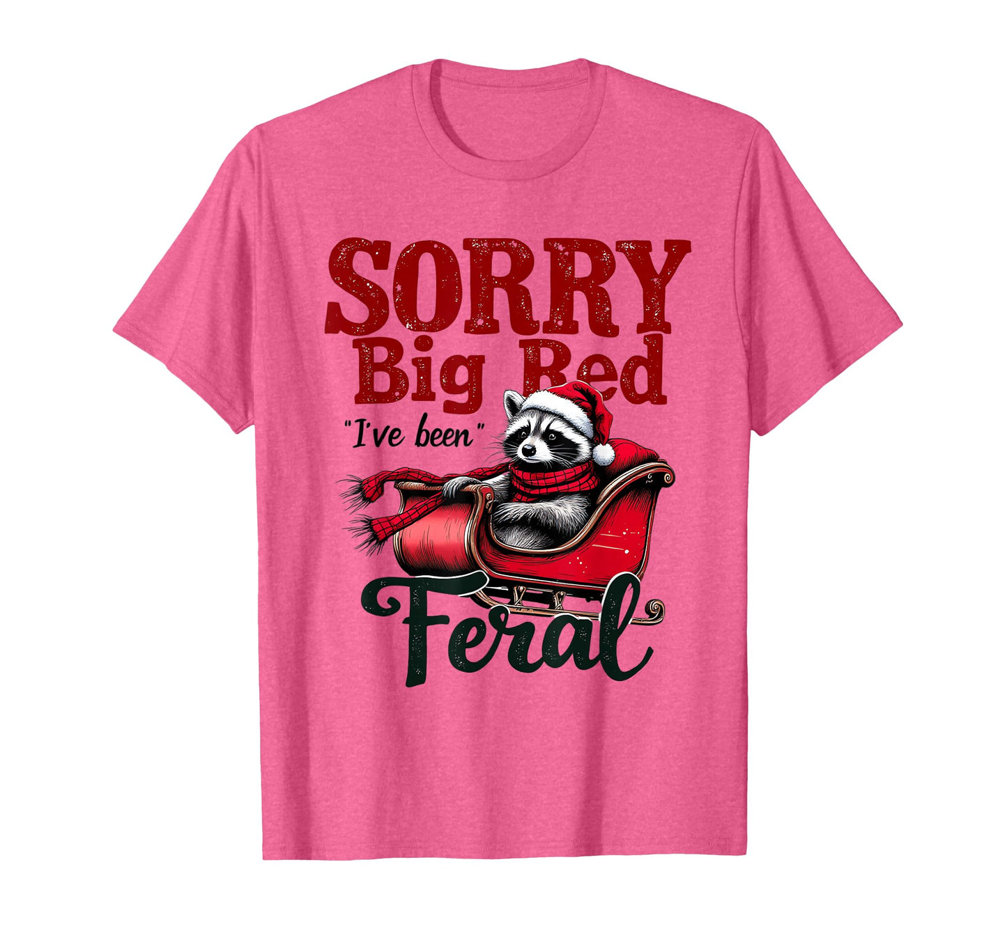 Sorry Big Red Weve Been Feral Raccoon Christmas Humor T-Shirt