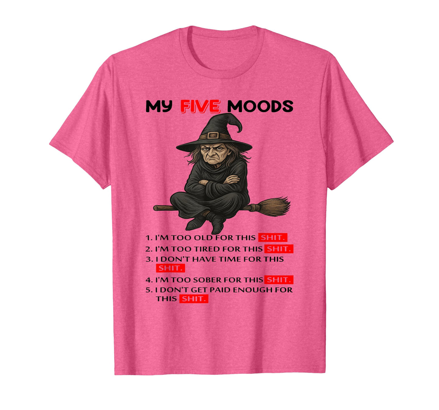 Witch - My Five Moods - 1 I'm Too Old for This Shit T-Shirt