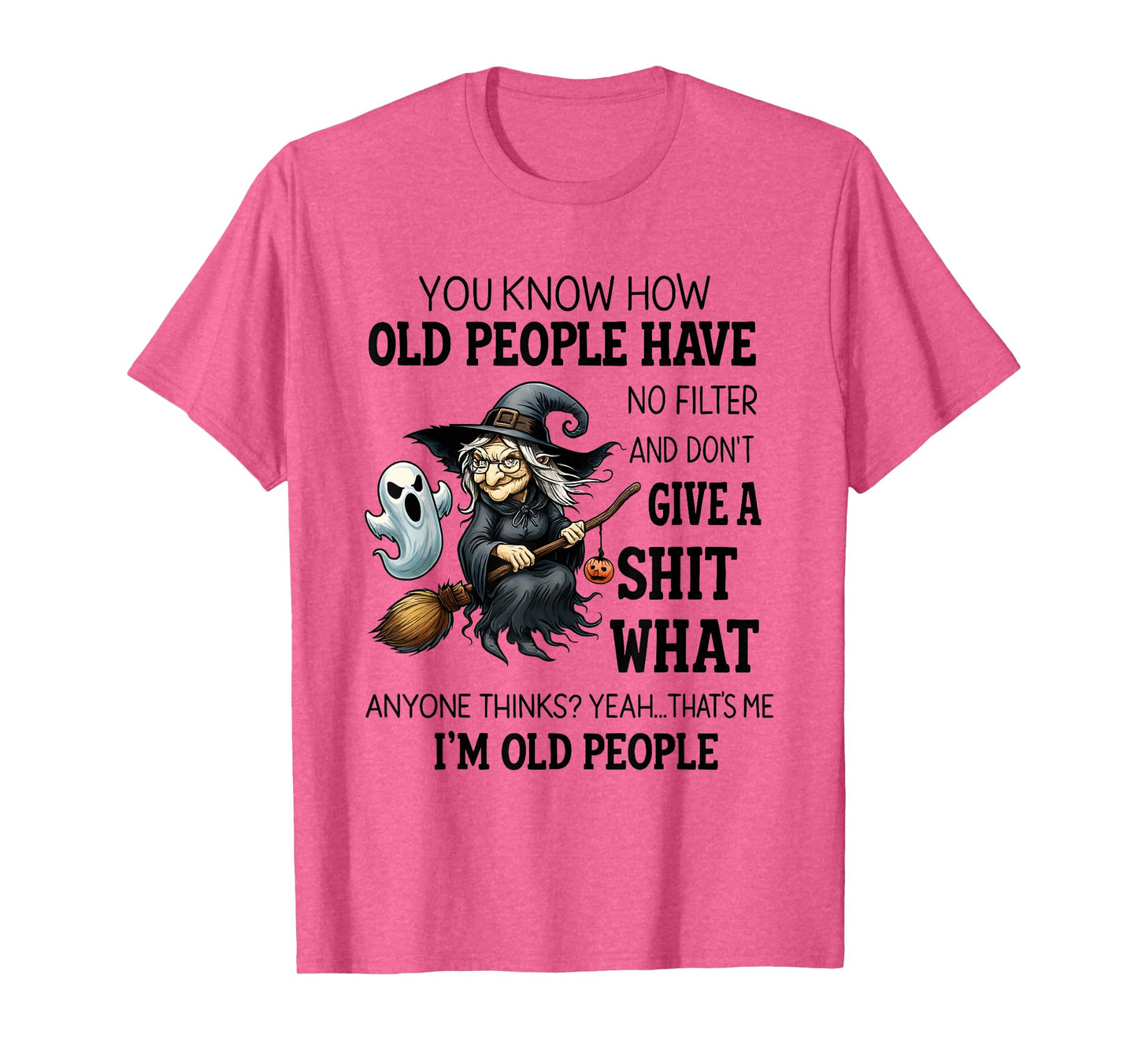 Witch You Know How Old People Have No Filter and Don't Give T-Shirt