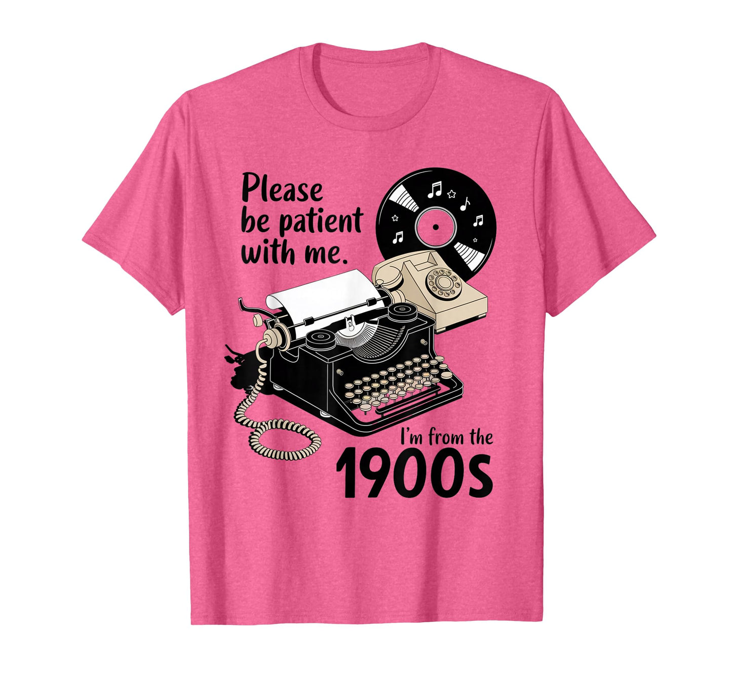 Please Be Patient I'm from The 1900s Funny Sarcastic Joke T-Shirt