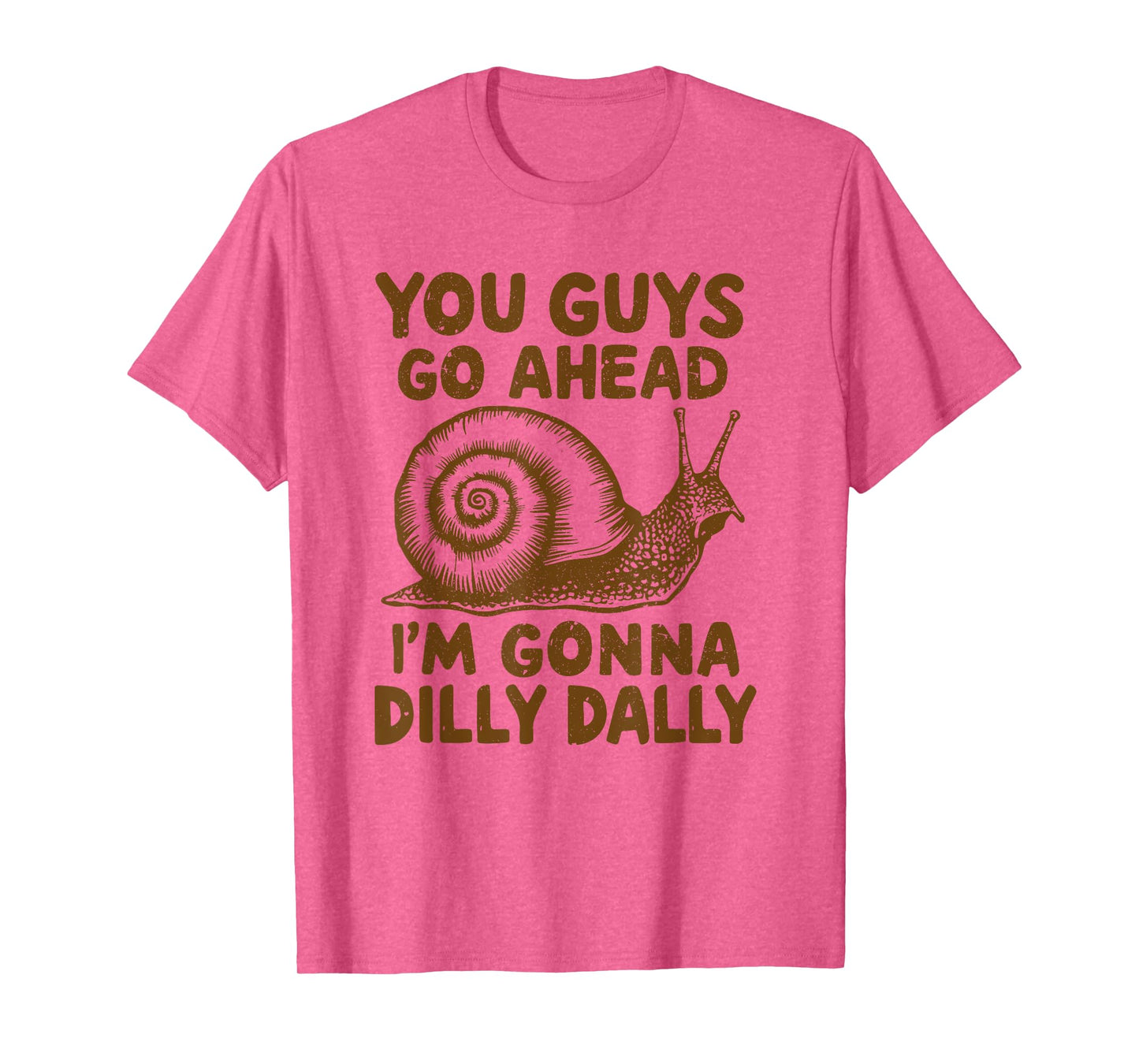 Snail You Guys Go Ahead I'm Gonna Dilly Dally T-Shirt