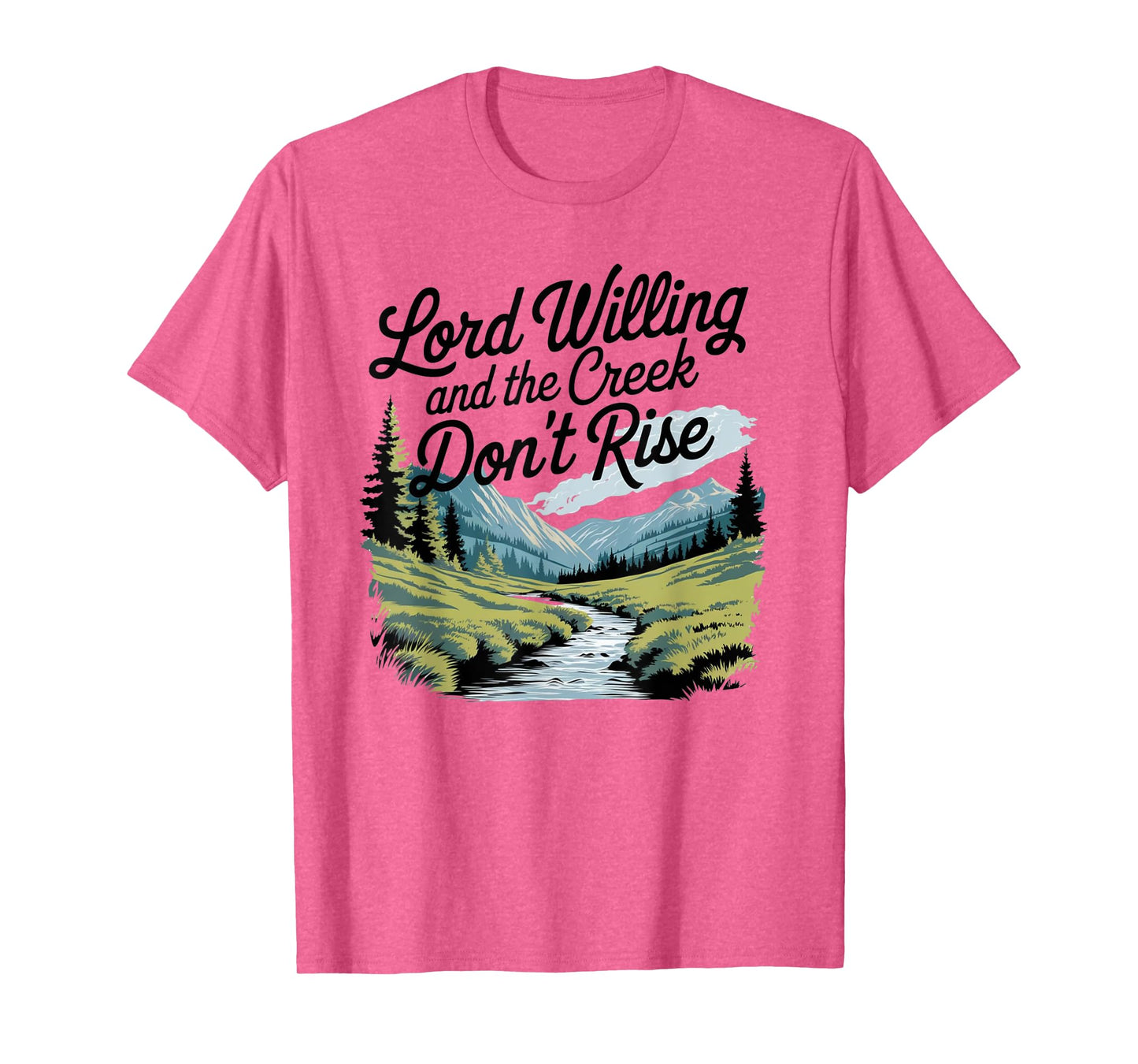 Lord Willing And The Creek Don't Rise T-Shirt
