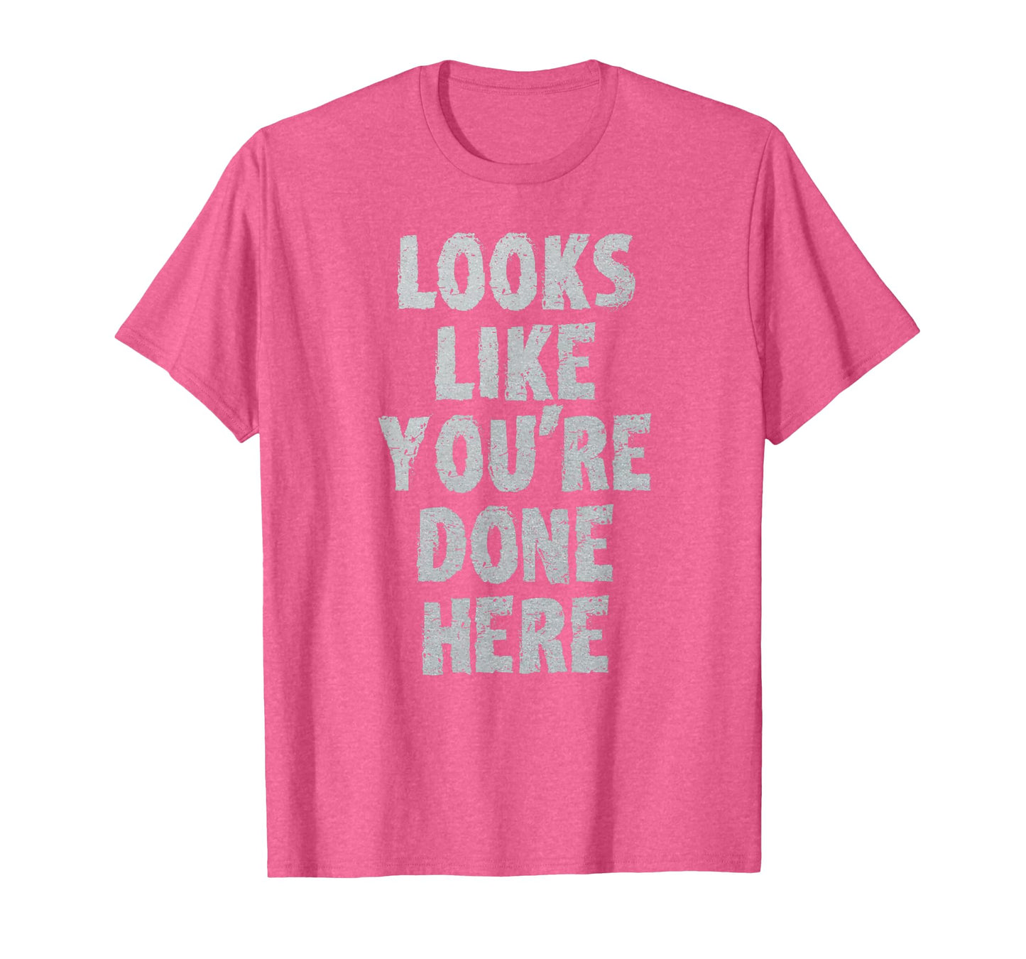 LOOKS LIKE YOU'RE DONE HERE sweat activated shirt