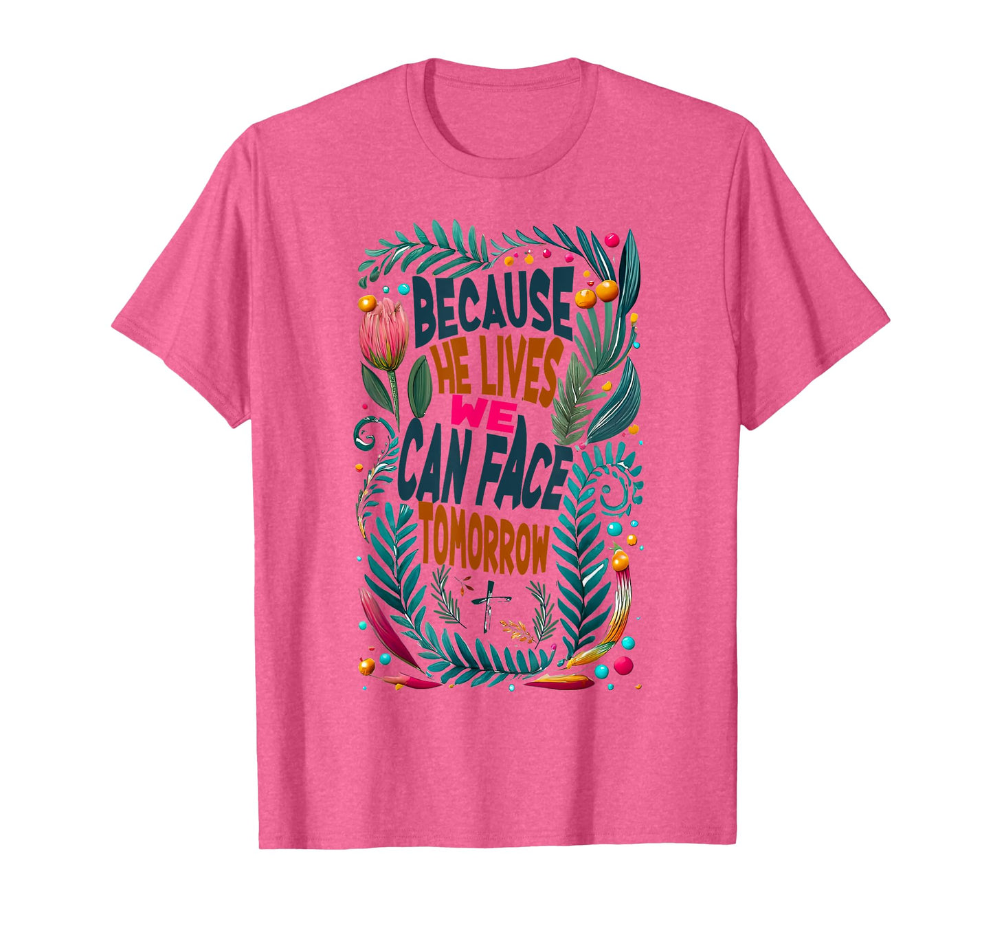 Jesus-Because-He-Lives I Can Face Tomorrow, Christian Quote T-Shirt