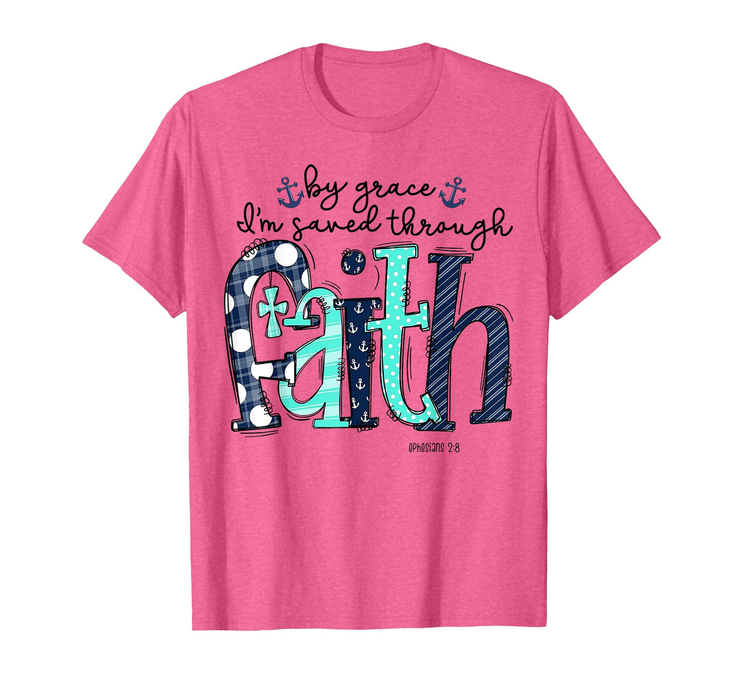 By Grace I'm Saved Through Faith T-Shirt