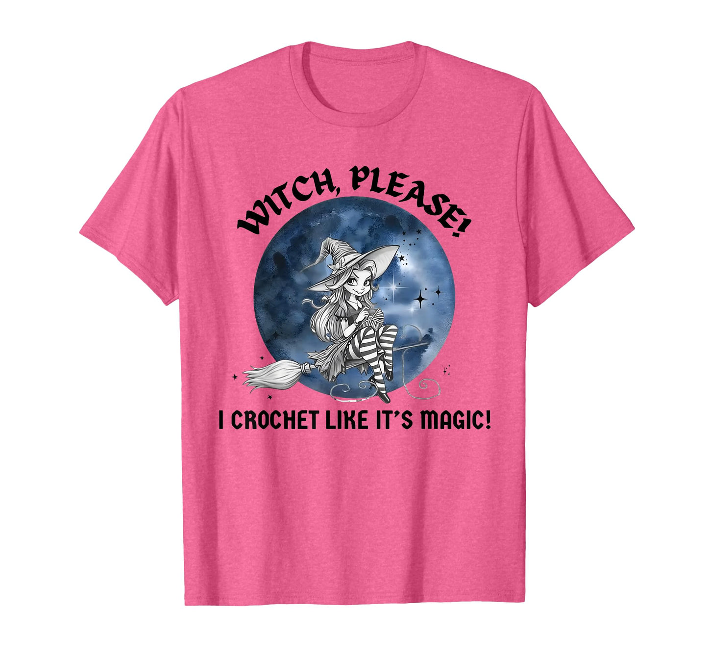 Witch Please I Crochet Like It's Magic T-Shirt