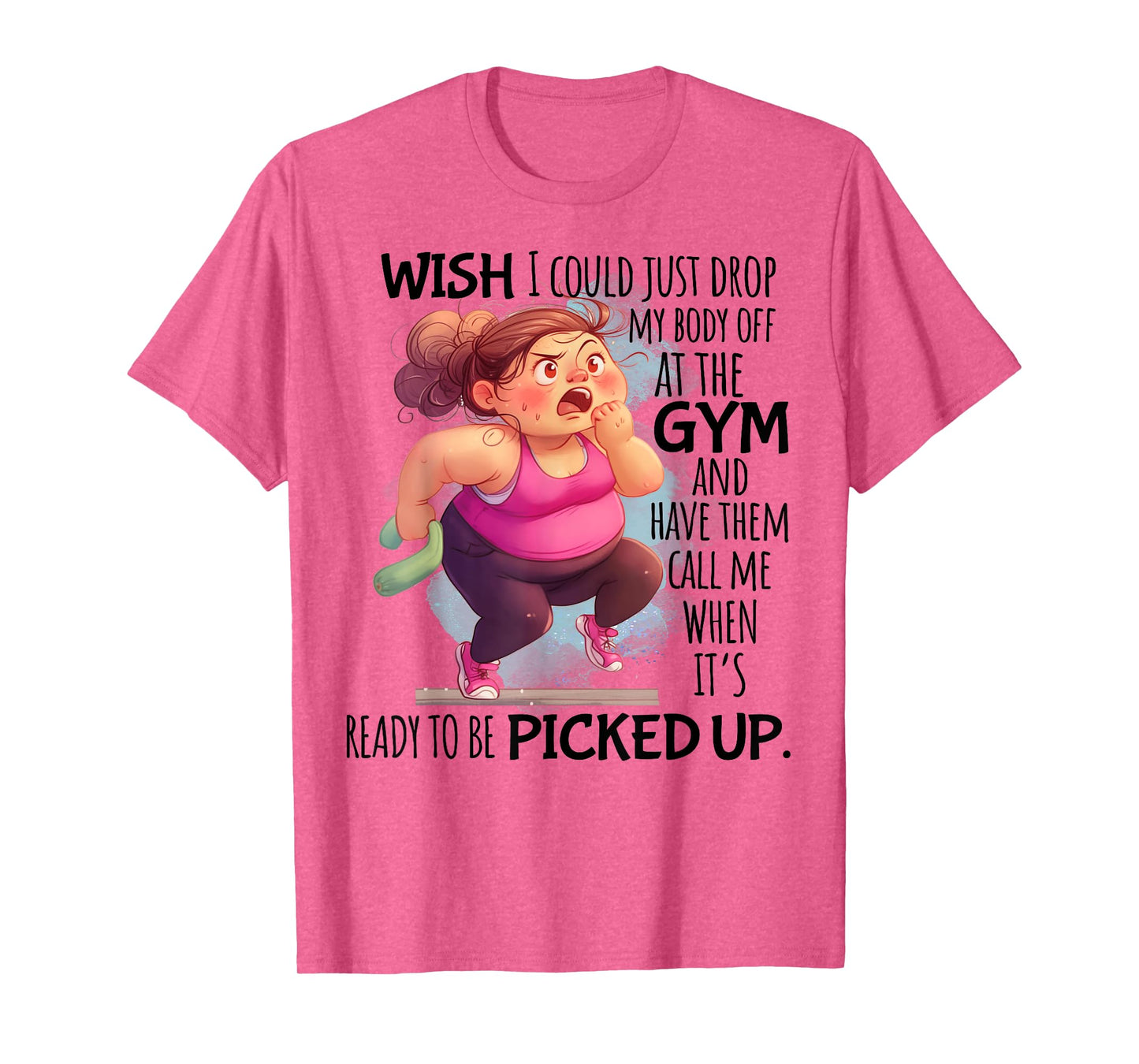 Wish I Could Just Drop My Body Off At The Gym Funny T-Shirt