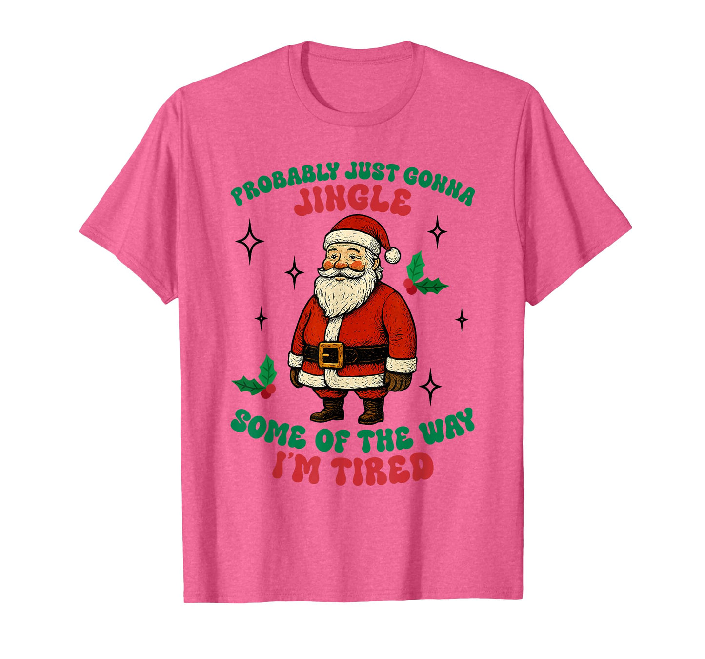 Funny Probably Just Gonna Jingle Some of The Way I'm Tired T-Shirt