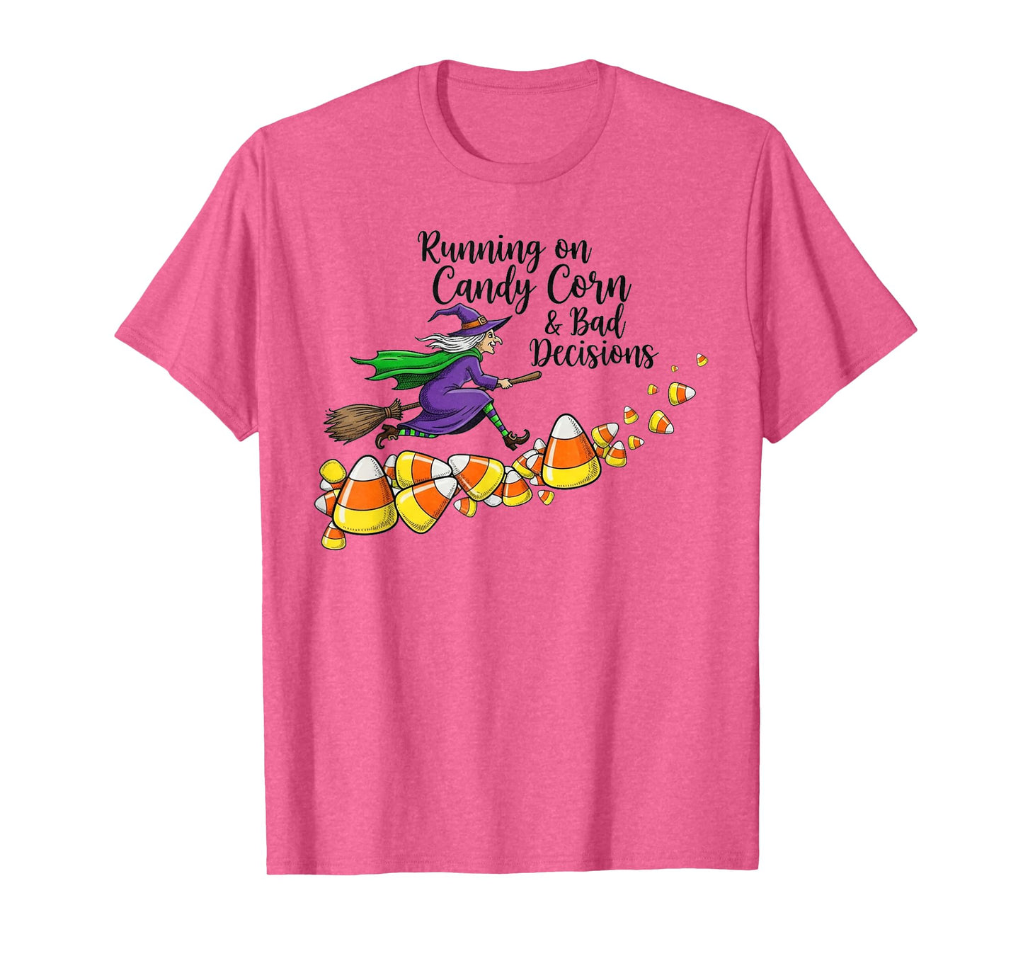 Running on Candy Corn and Bad Decisions -Fun Witch Halloween T-Shirt