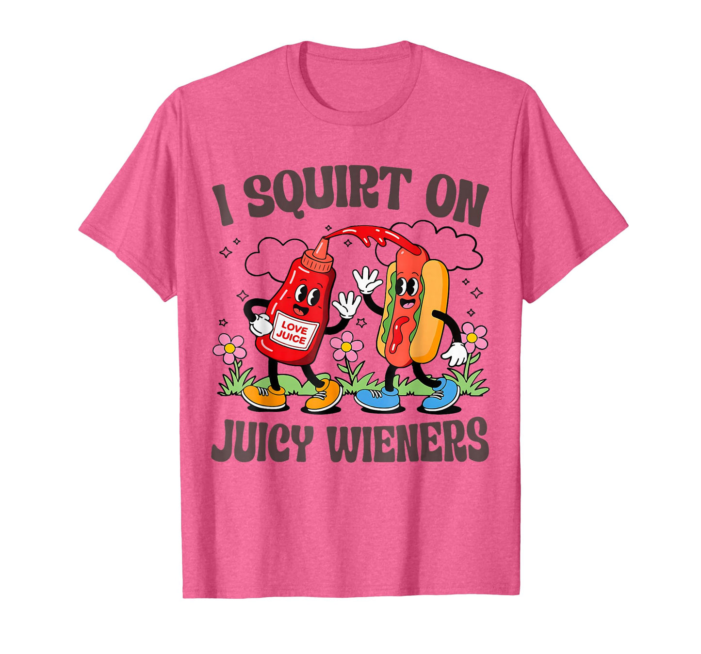I Squirt On Juicy Wieners T-Shirt