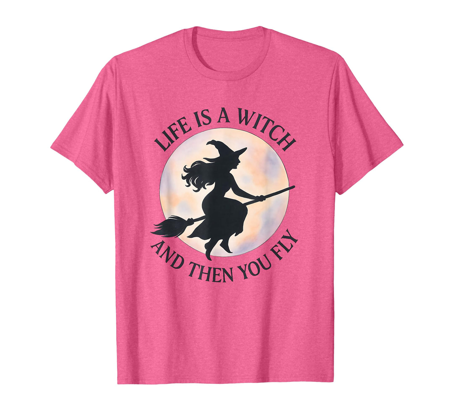 Halloween, Life is a Witch and Then You Fly, Funny T-Shirt