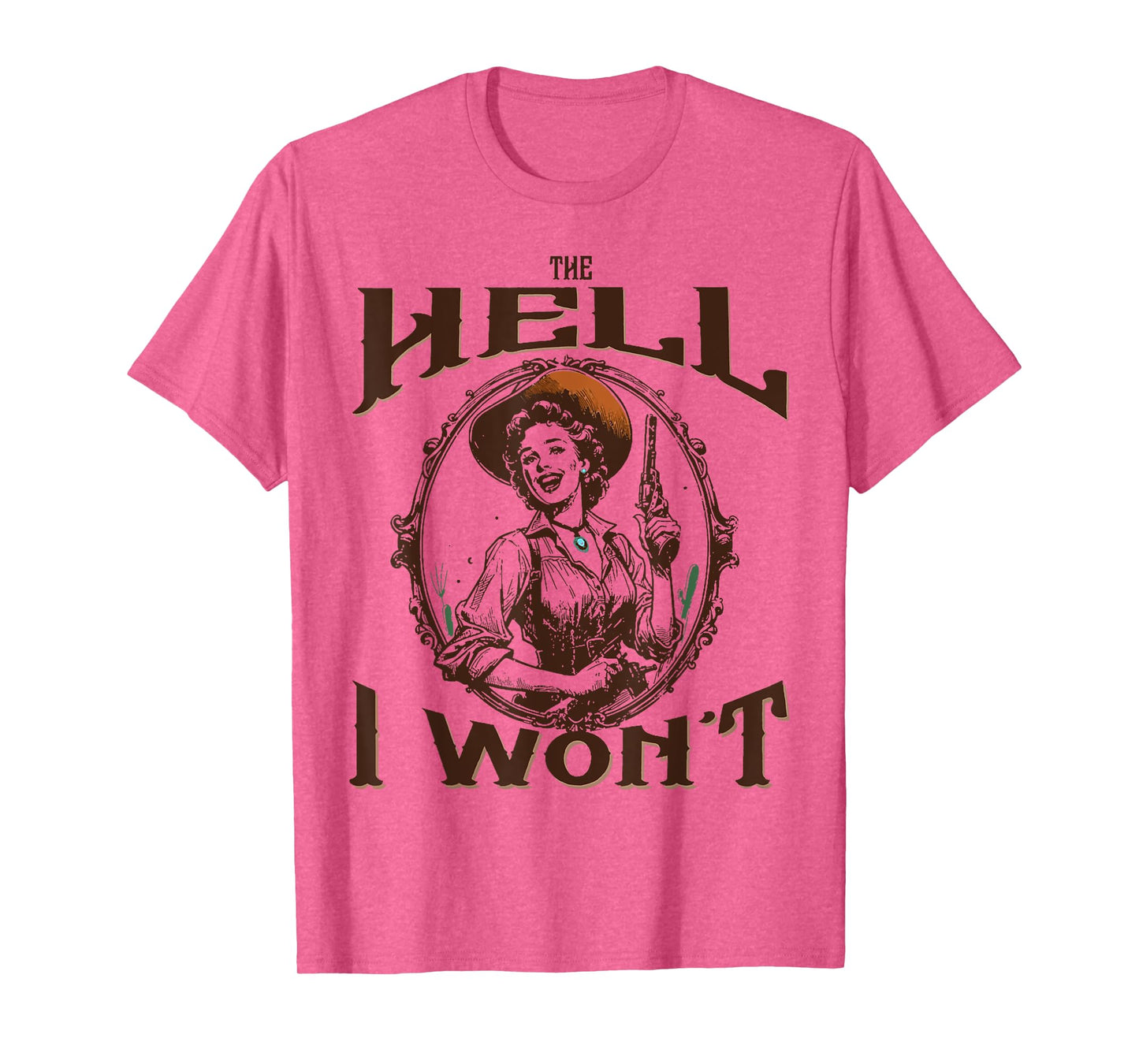 The Hell I Won't - Vintage Cowgirl T-Shirt