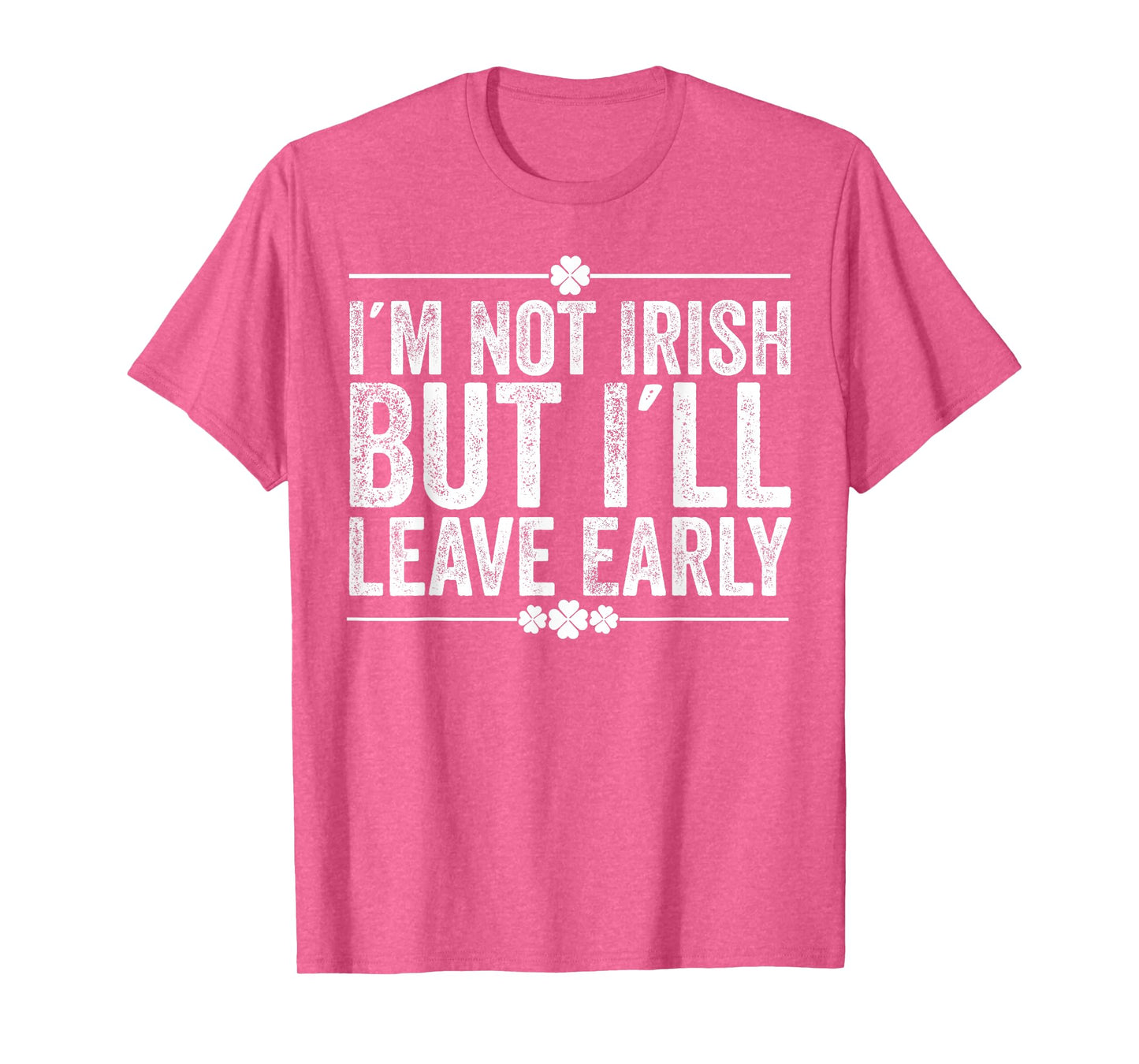 I'm Not Irish But I'll Leave Early Funny St Patricks Day T-Shirt