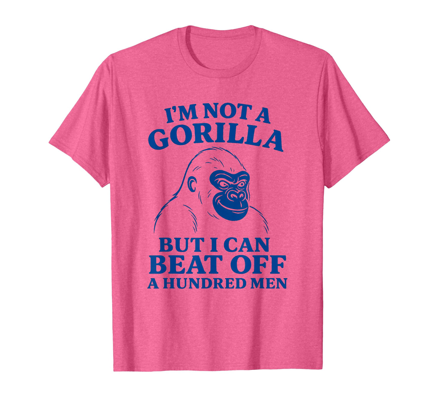 I'm Not A Gorilla But I Can Beat Off 100 Men Funny Meme T-Shirt